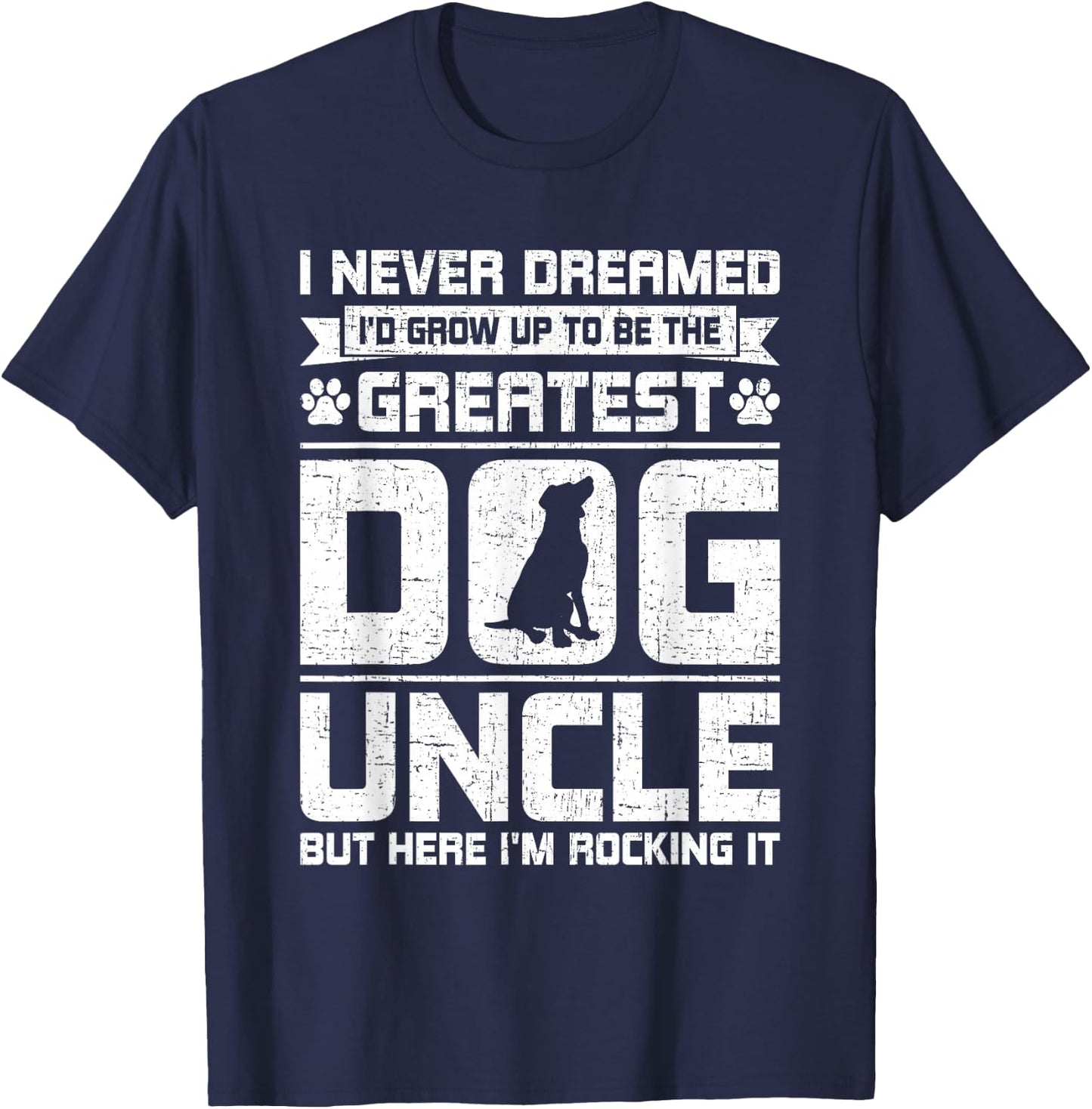 Never Dreamed To Be Greatest Dog Uncle Uncle T-Shirt - T-Shirt | Navy