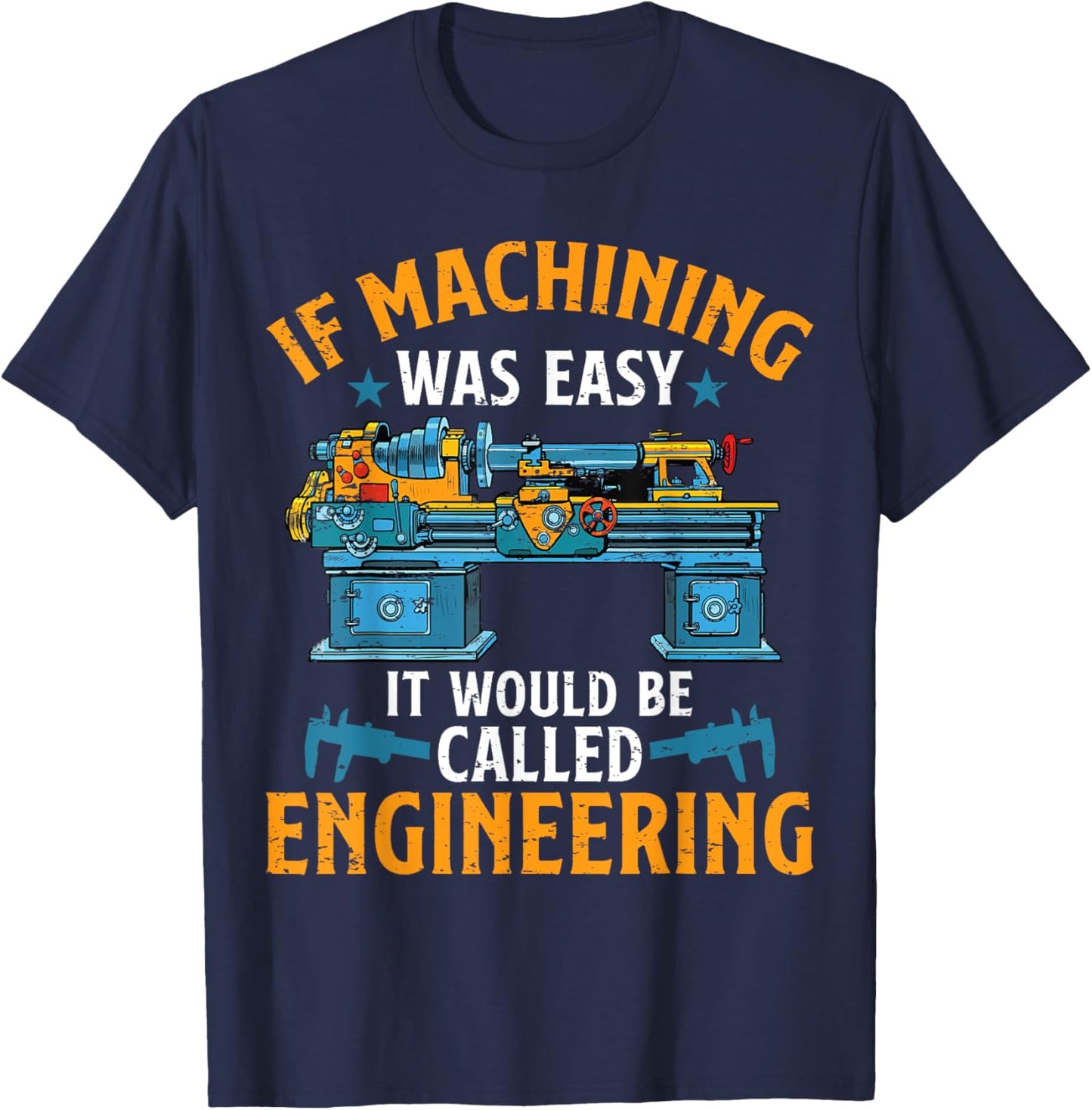 If Machining Was Easy Funny Machinist CNC Operator T-Shirt - T-Shirt | Navy