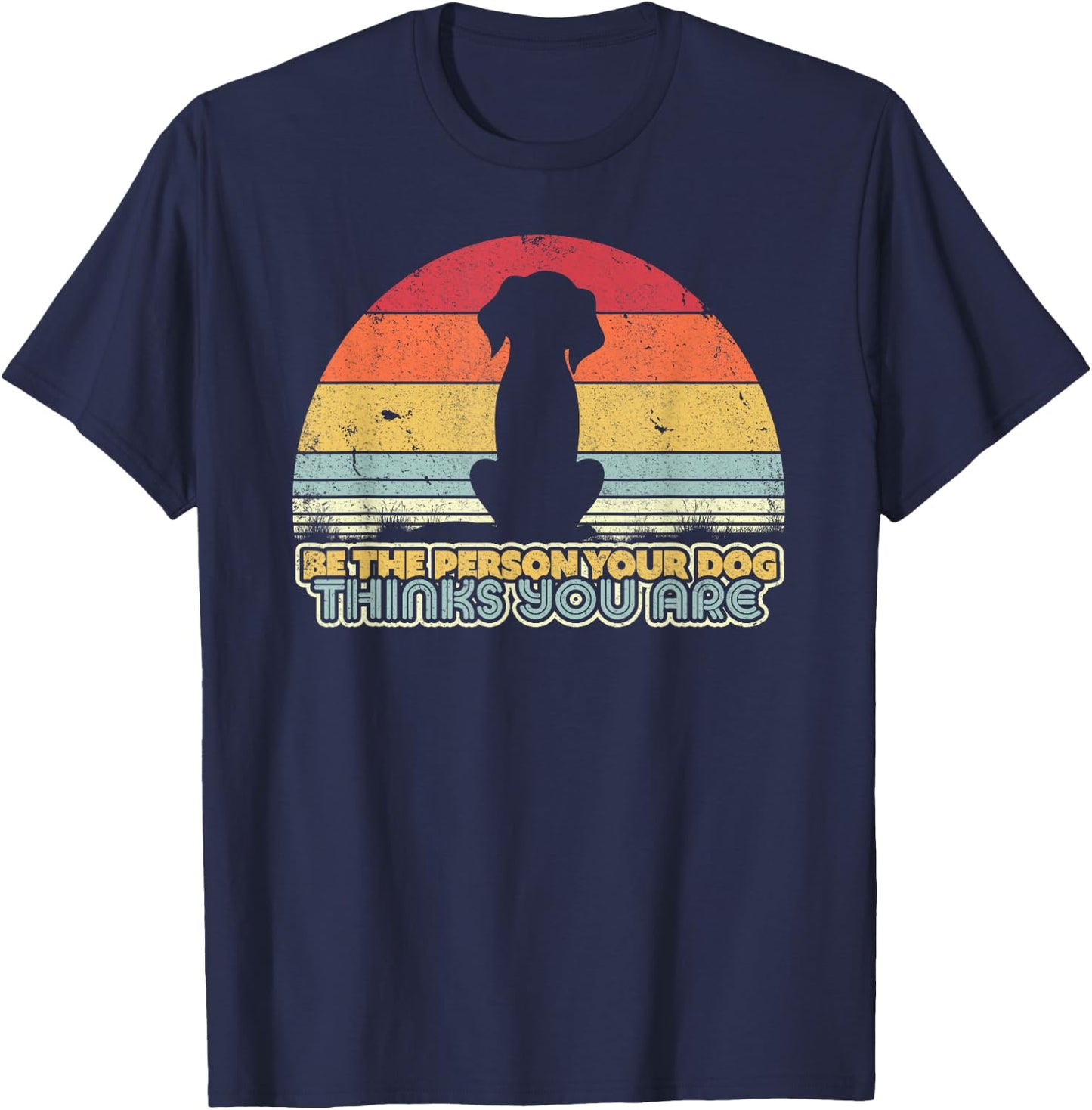 Be The Person Your Dog Thinks You Are Shirt. Vintage T-Shirt - T-Shirt | Navy