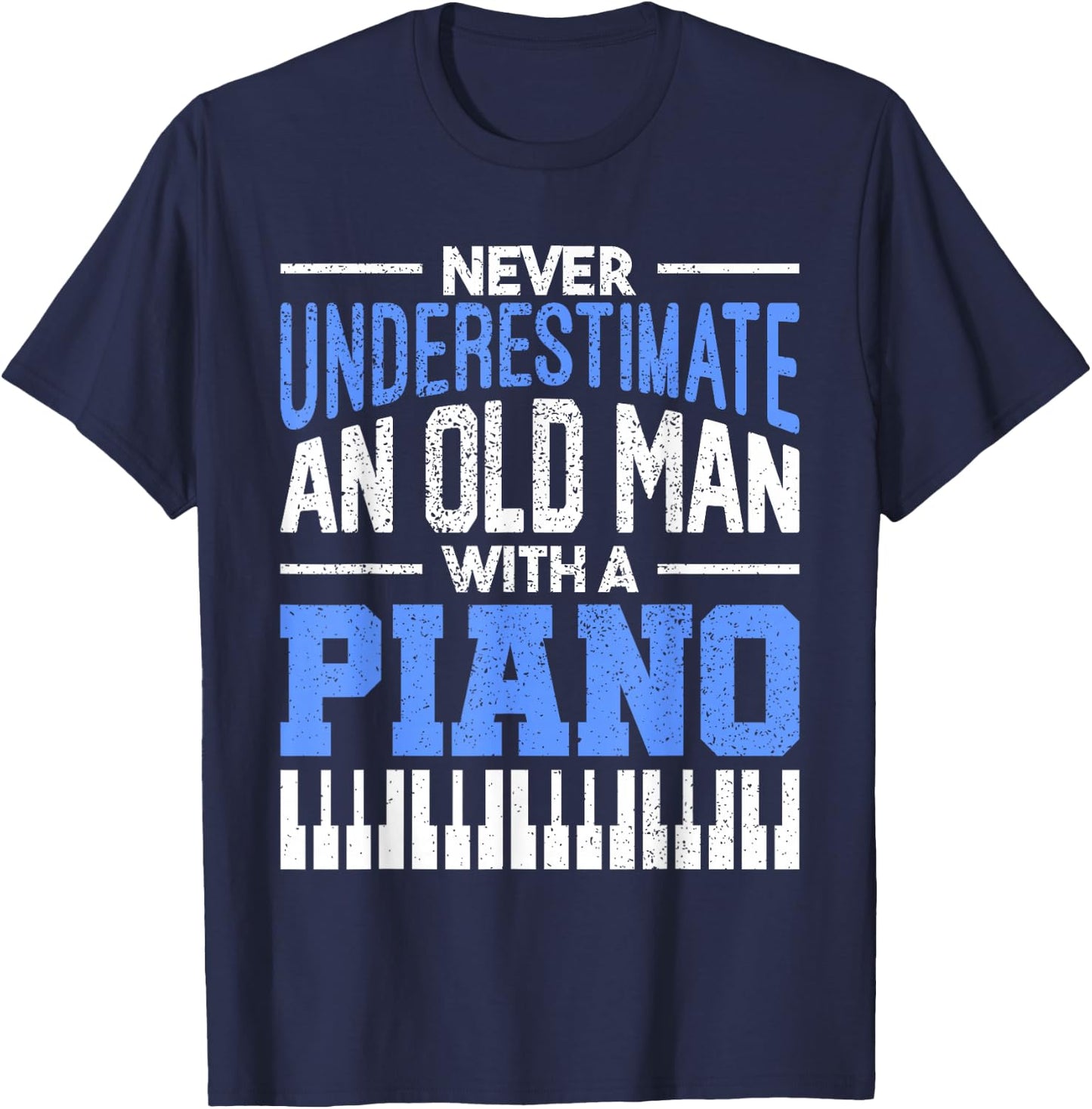 Never Underestimate An Old Man With A Piano Pianist T-Shirt - T-Shirt | Navy