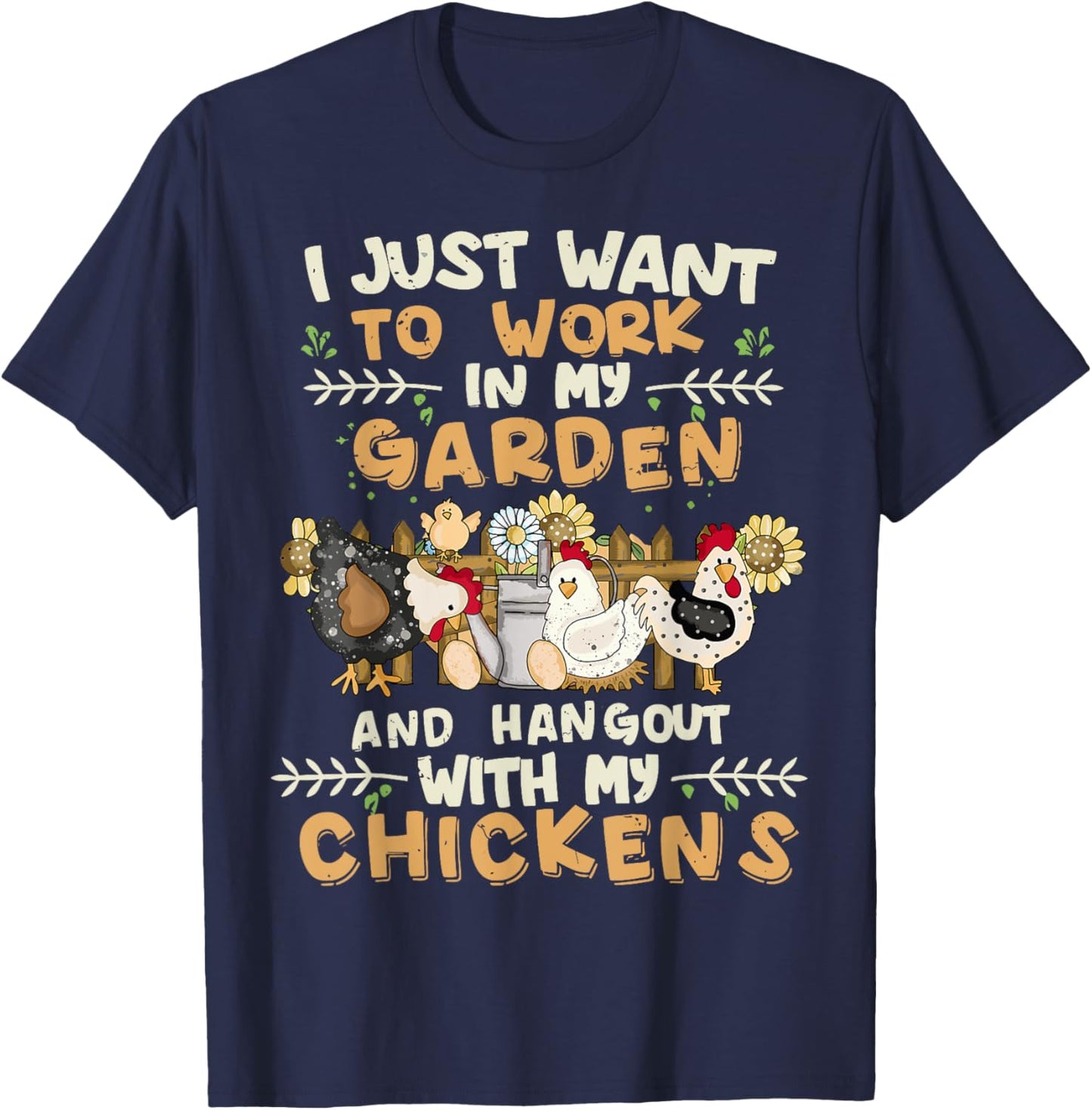 I Just Want To Work In My Garden And Hang Out With Chickens T-Shirt - T-Shirt | Navy