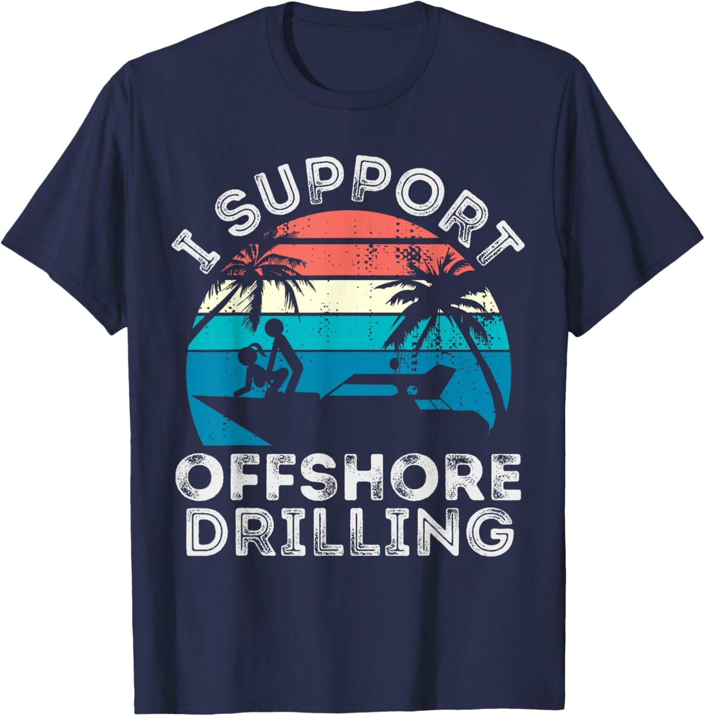 I support Offshore Drilling Boating boat Funny Yacht T-Shirt - T-Shirt | Navy