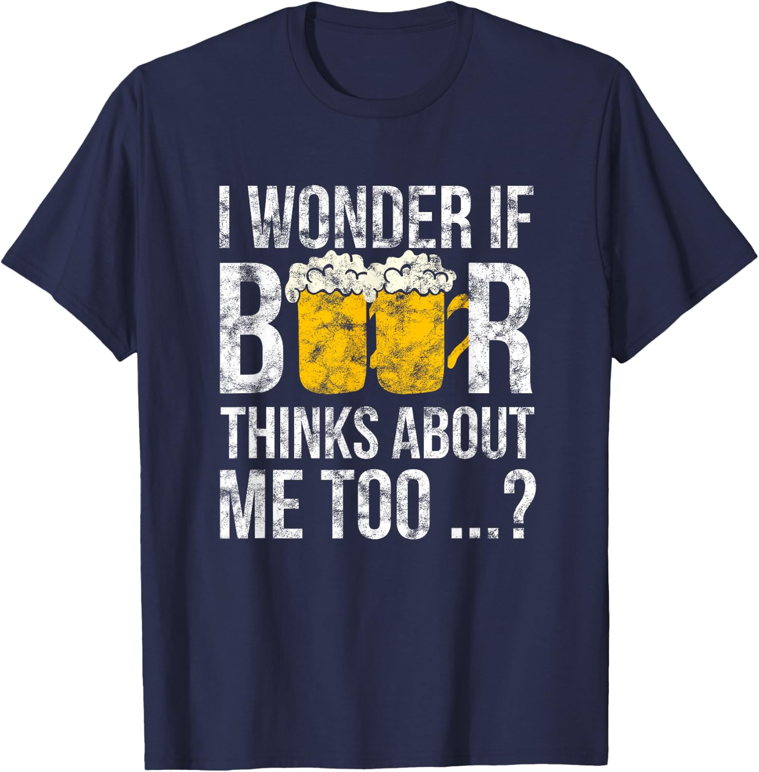 I Wonder If Beer Thinks About Me Too Funny Gift Men T-Shirt - T-Shirt | Navy