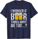 I Wonder If Beer Thinks About Me Too Funny Gift Men T-Shirt - T-Shirt | Navy