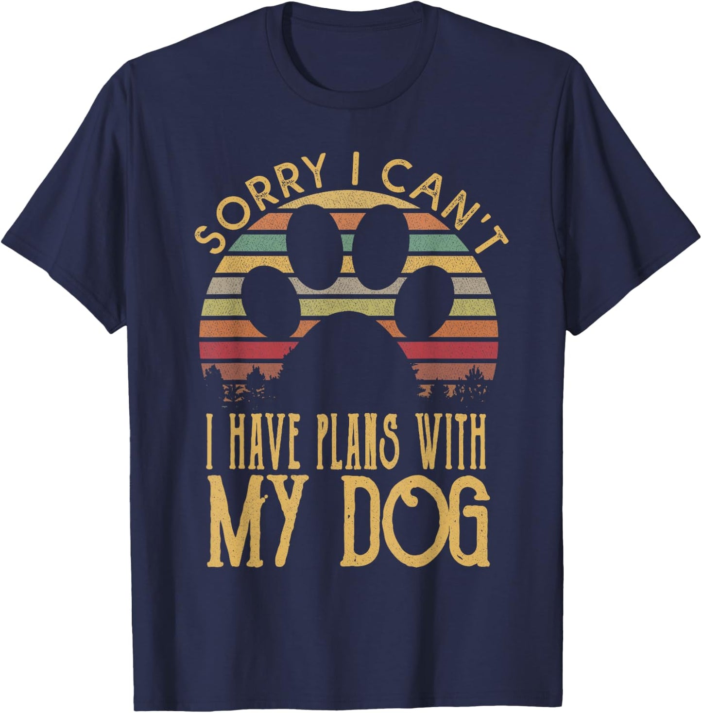 Sorry I Cant I Have Plans With My Dog T Shirt T-Shirt - T-Shirt | Navy