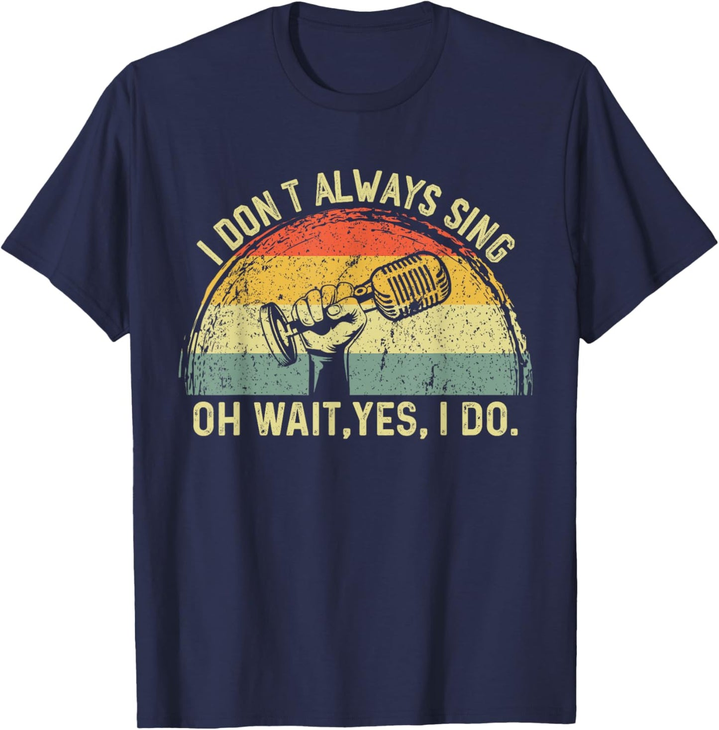 Retro I Don't Always Sing Oh Wait Yes I Do Musical Theatre T-Shirt - T-Shirt | Navy