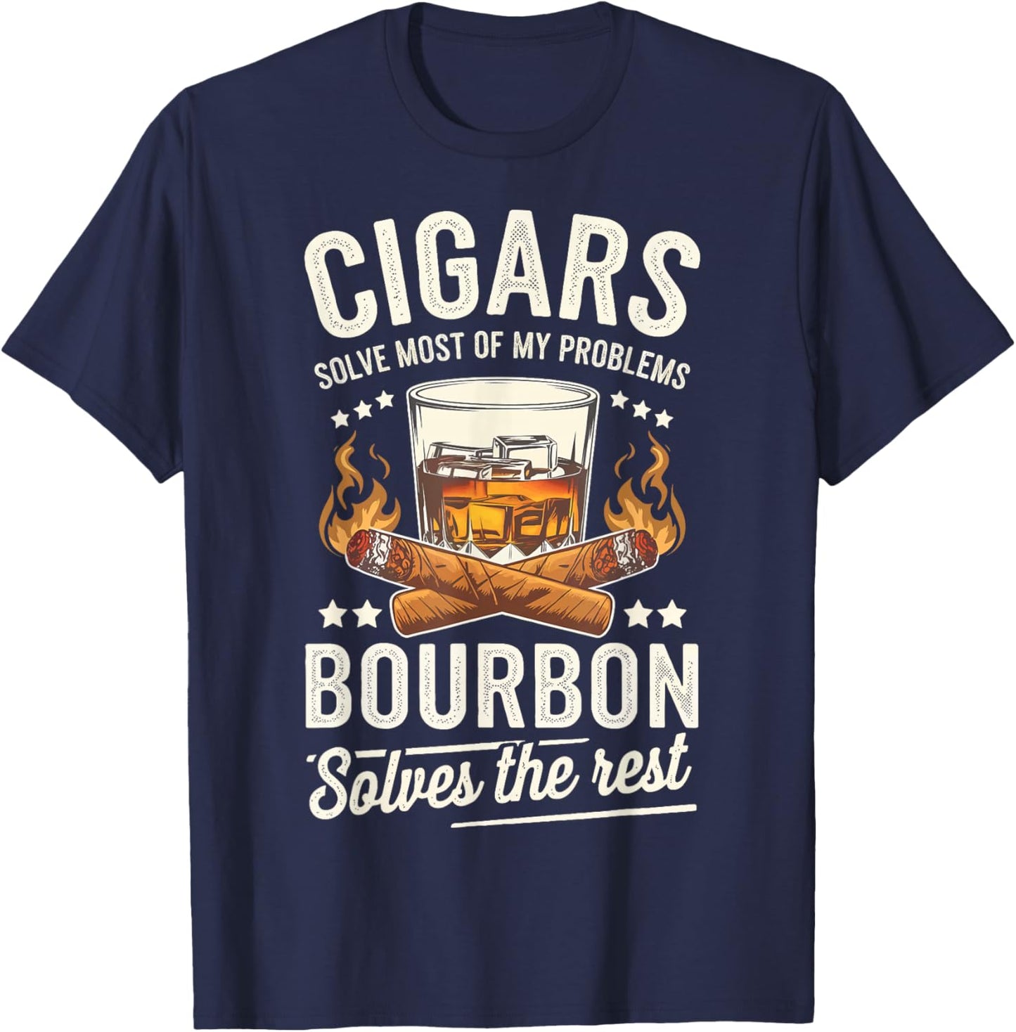 Cigars Solve Most Of My Problems Bourbon Solves The Rest T-Shirt - T-Shirt | Navy