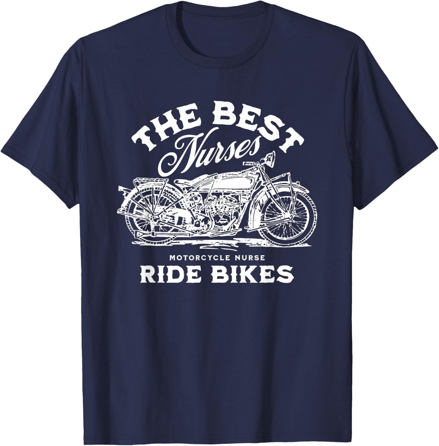 The Best Nurses Ride Bikes Nurse Life Motorcycle T-Shirt - T-Shirt | Navy
