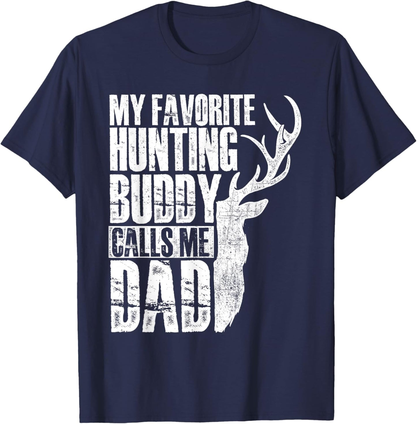 My Favorite Hunting Buddy Calls Me Dad - Deer Animal Hunter T-Shirt - T-Shirt | Navy
