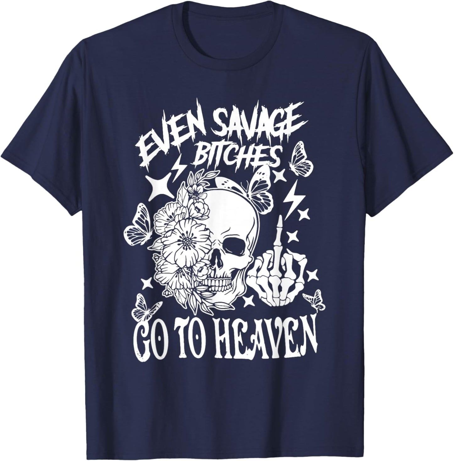 Even Savage Bitches Go To Heaven T-Shirt - T-Shirt | Navy