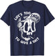 Life's Too Short To Give A S-hit T-Shirt - T-Shirt | Navy
