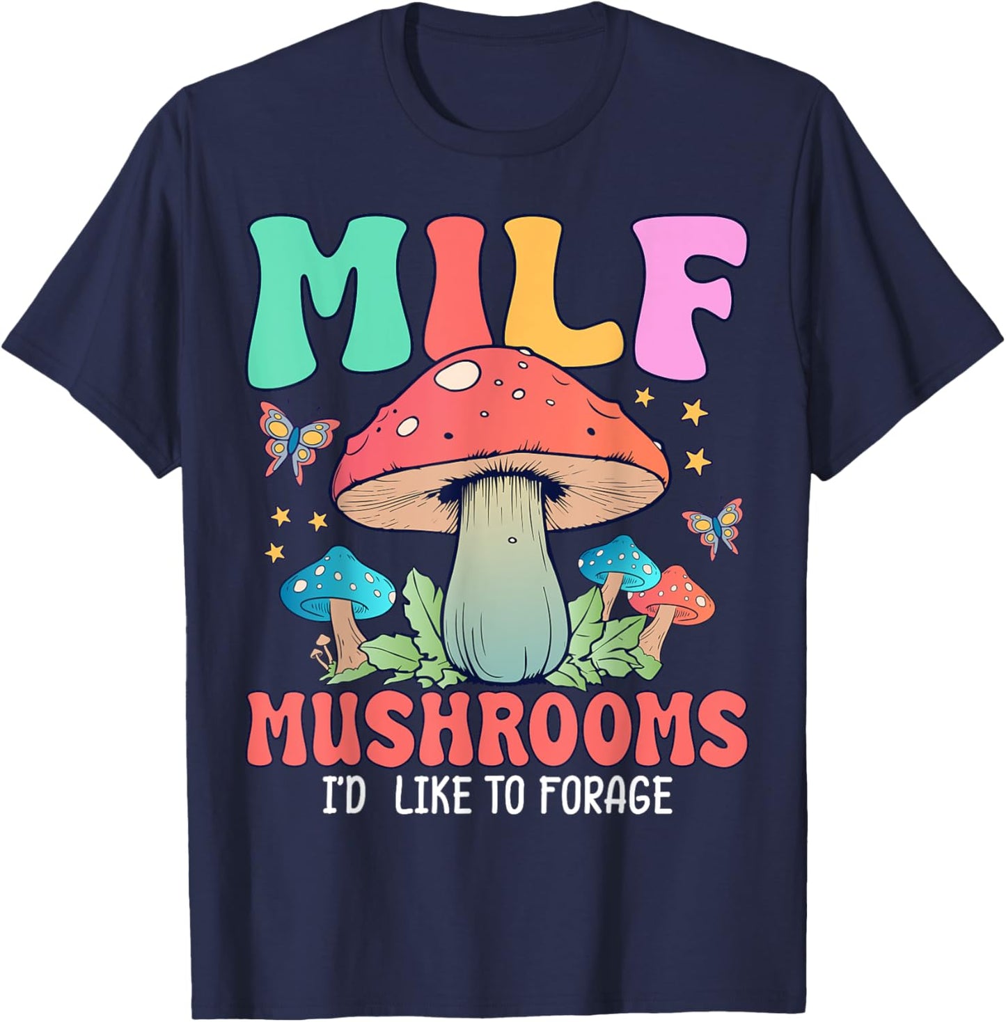 MILF Mushrooms I'd Like To Forage T-Shirt - T-Shirt | Navy