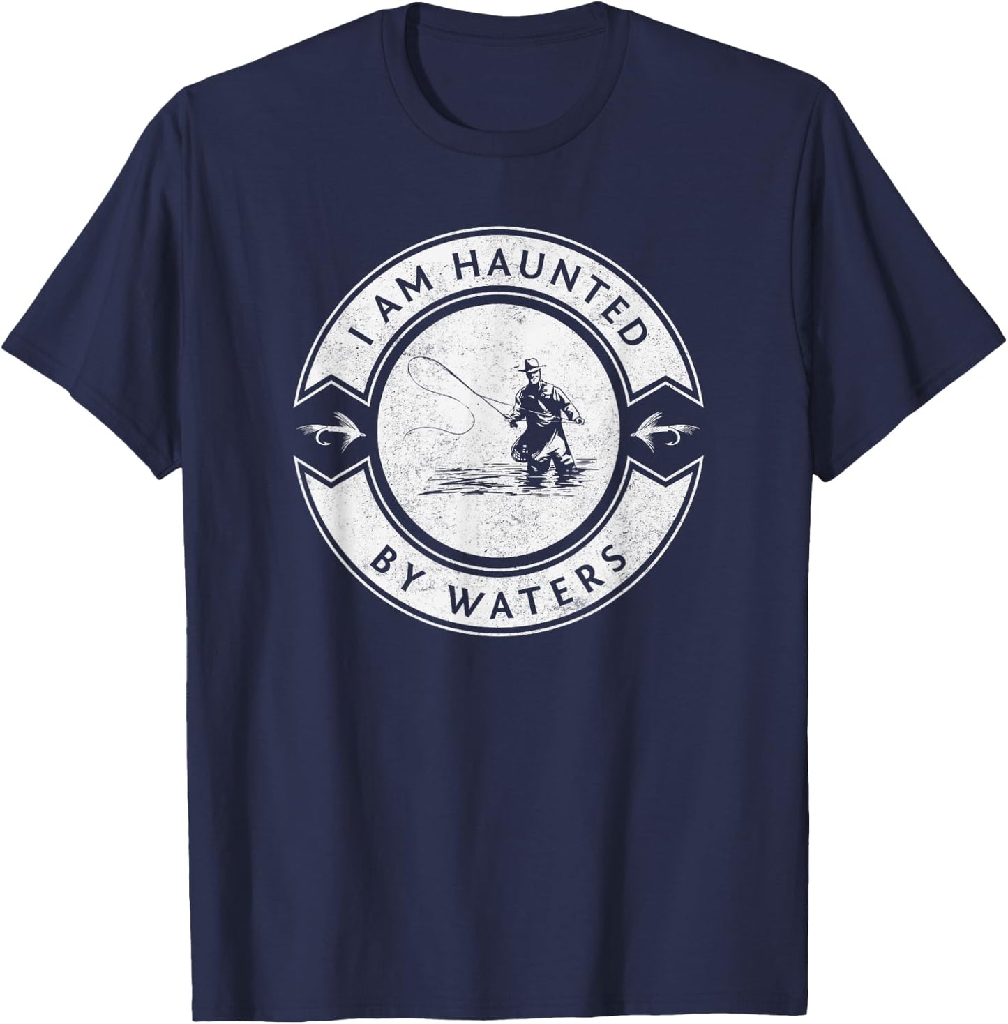 I Am Haunted By Waters Fly Fishing T-Shirt - T-Shirt | Navy