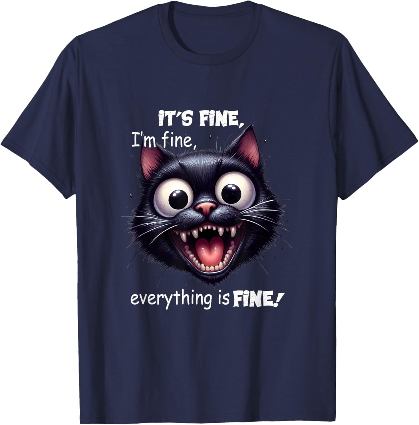 Funny Cat It's Fine I'm Fine Everything Is Fine Men Women Girls Kids T-Shirt - T-Shirt | Navy