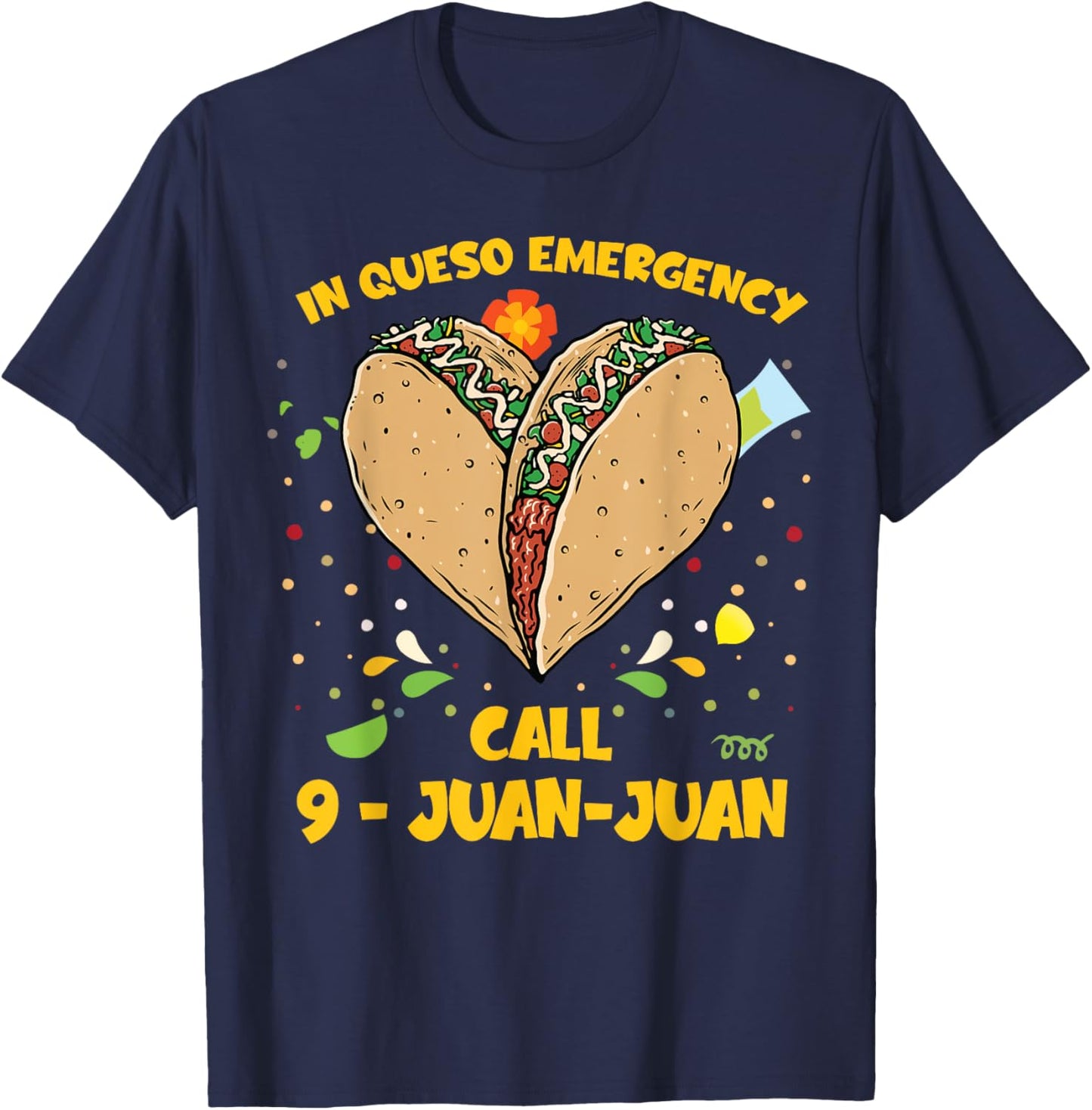 In Queso Emergency Cinco De Mayo Shirt Taco Call 9 Juan T-Shirt - T-Shirt | Navy