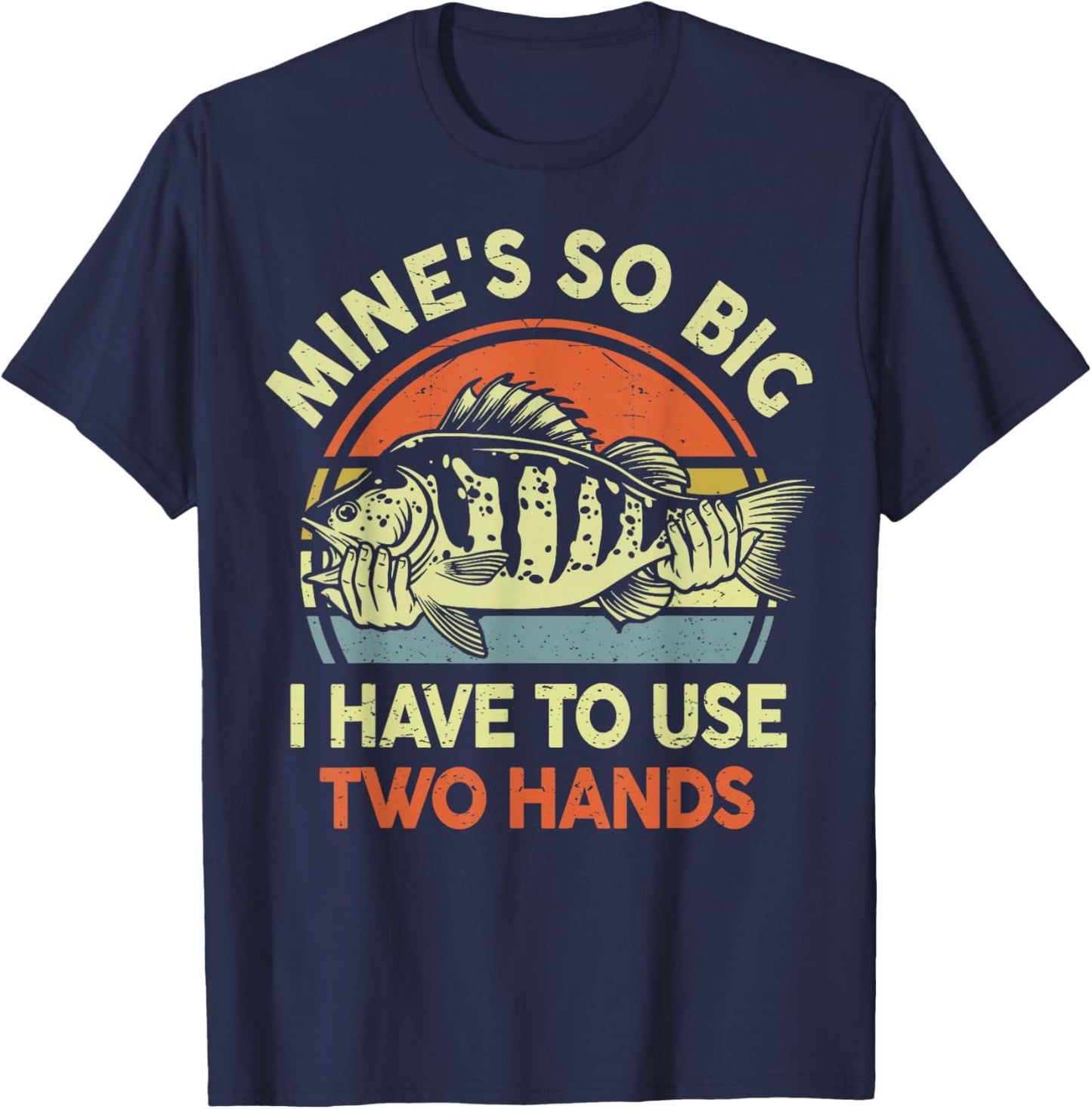 Mine Big Use Two Hand Funny Fishing Dad Joke Father Day Gift T-Shirt - T-Shirt | Navy