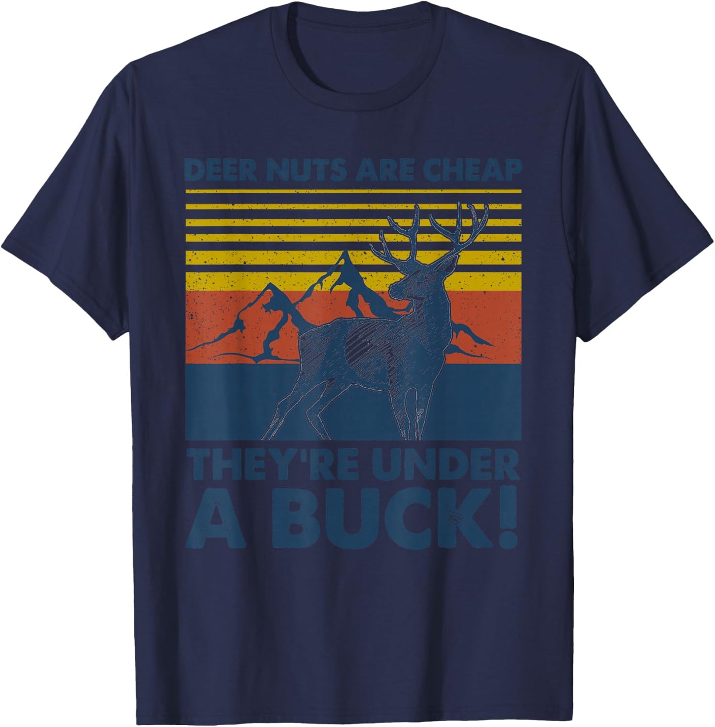 Deer Nuts Are Cheap They're Under A Buck Funny Deer Hunting T-Shirt - T-Shirt | Navy