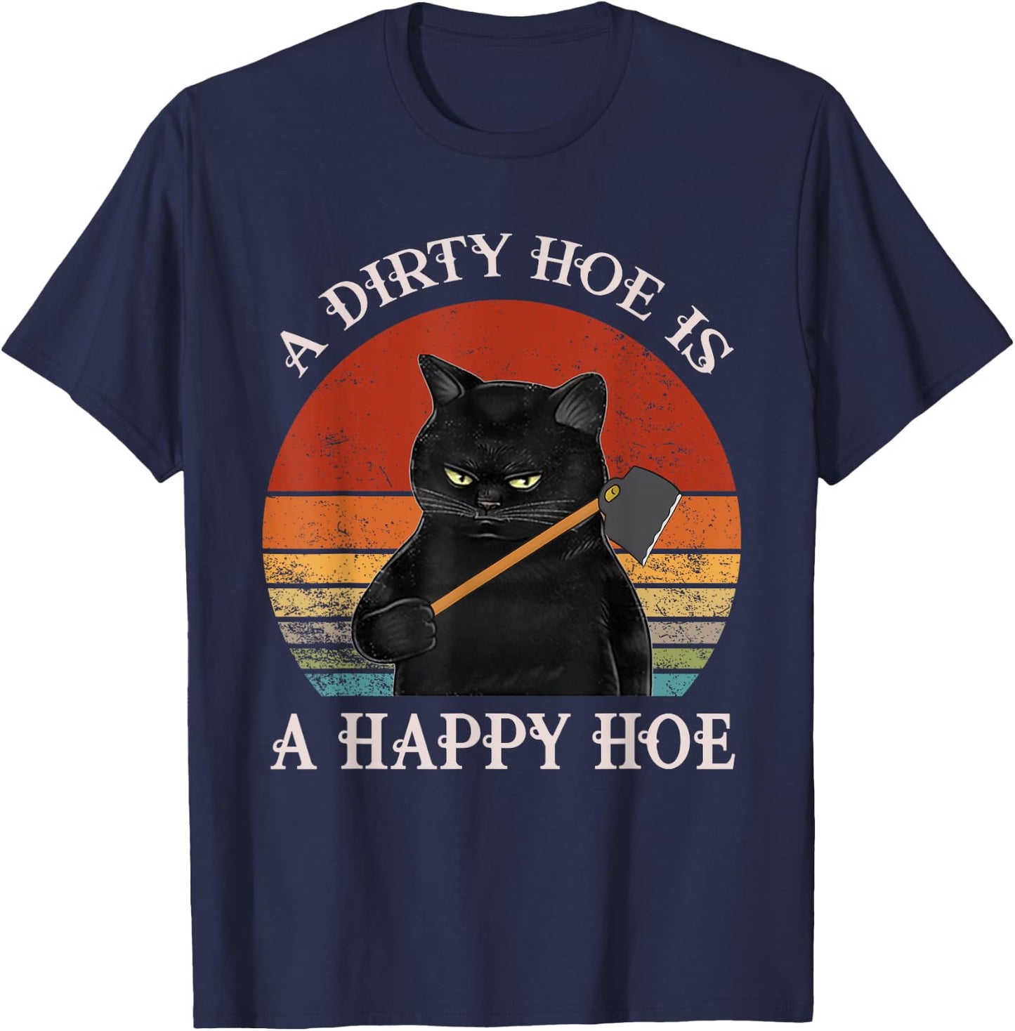 Funny A Dirty Garden Hoe Is Happy A Hoe Gardener Loves Cat T-Shirt - T-Shirt | Navy