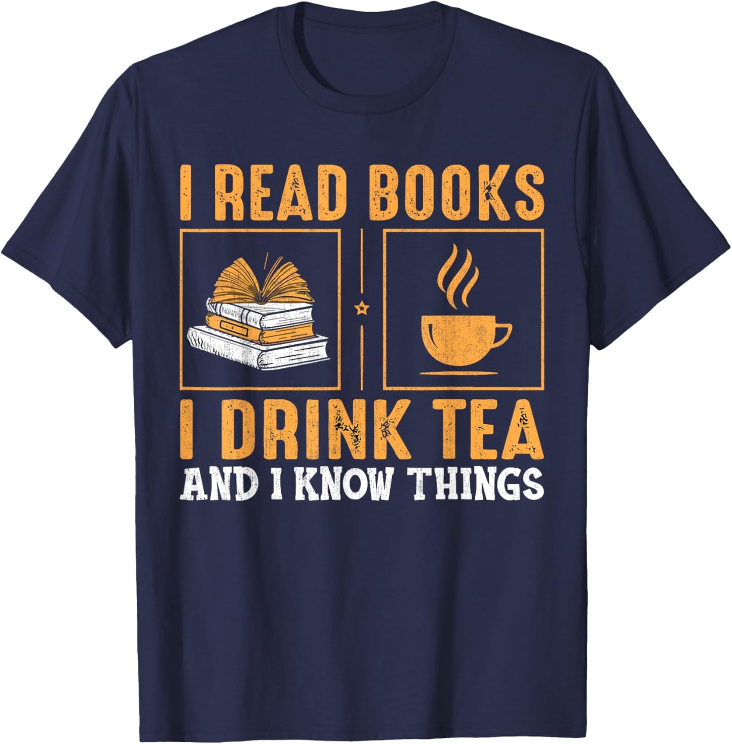 Thats What I Do I Read Books I Drink Tea And Know Things T-Shirt - T-Shirt | Navy