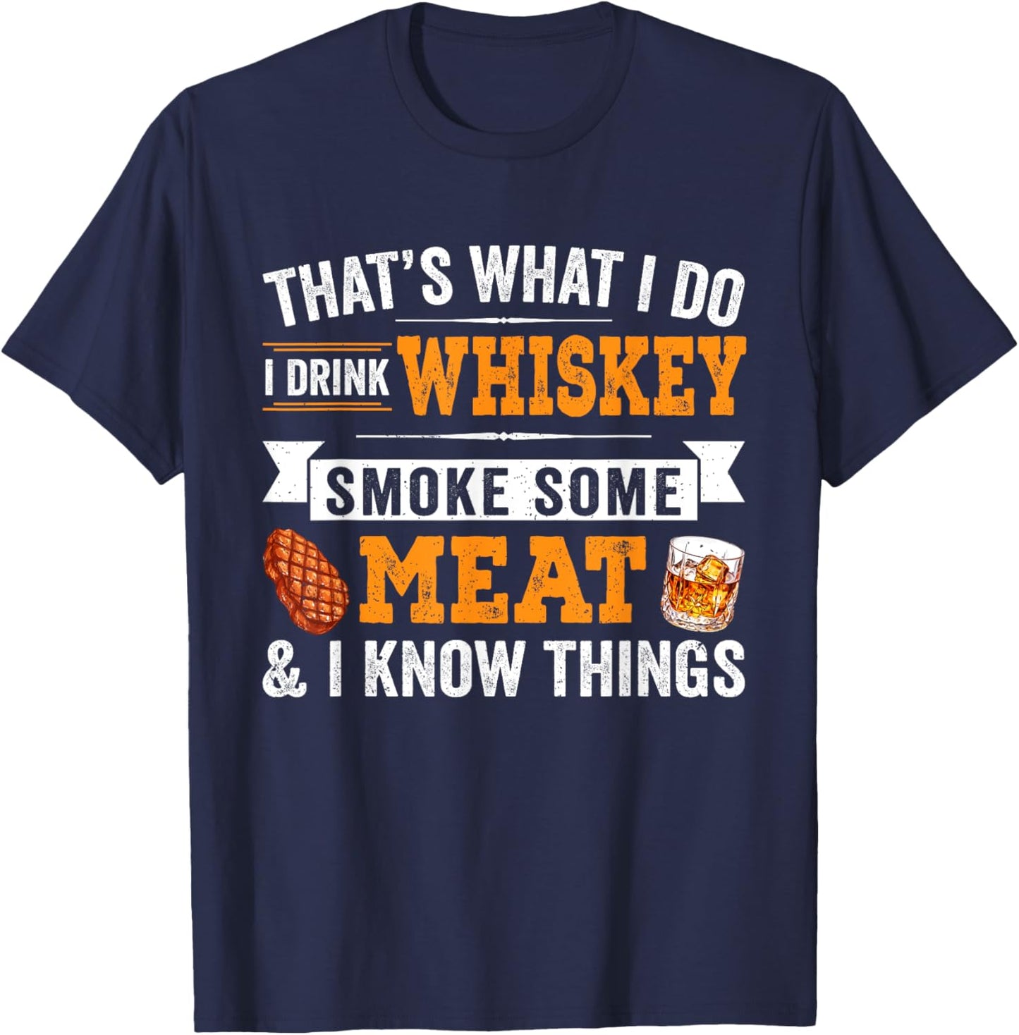 Funny I Drink Whiskey Smoke Some Meat And I Know Things T-Shirt - T-Shirt | Navy