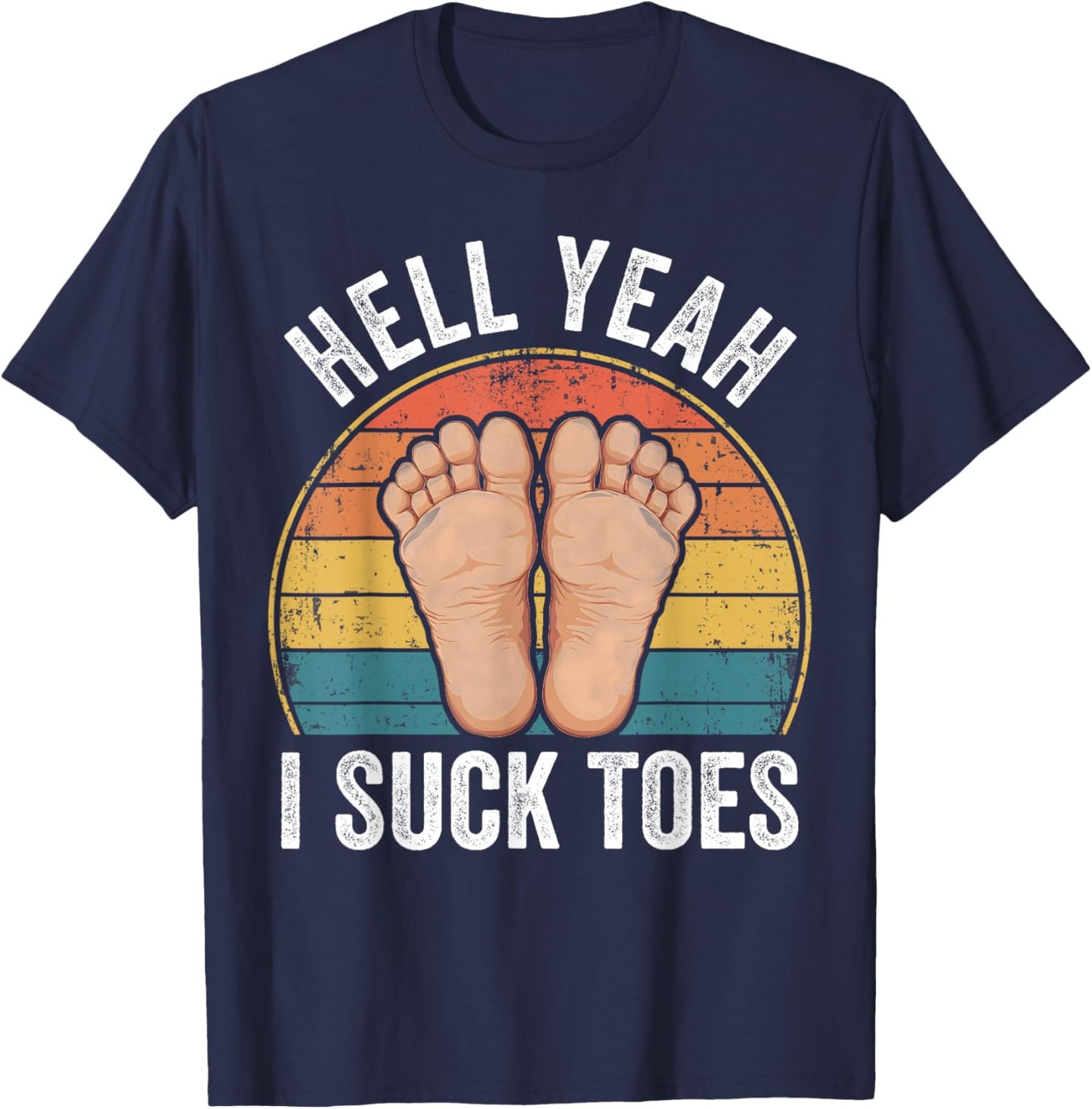 Hell Yeah I Suck Toes Funny Feet Foot Lover T-Shirt - T-Shirt | Navy