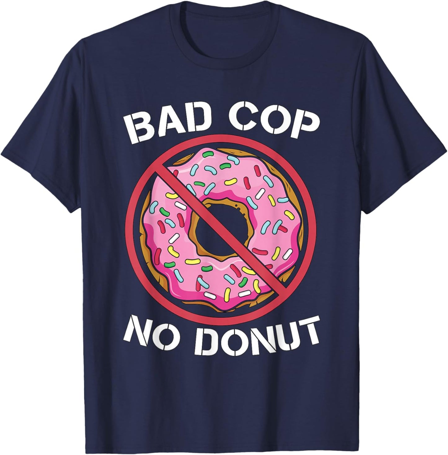 Bad Cop No Donut Law Enforcement Policeman Police Officer T-Shirt - T-Shirt | Navy