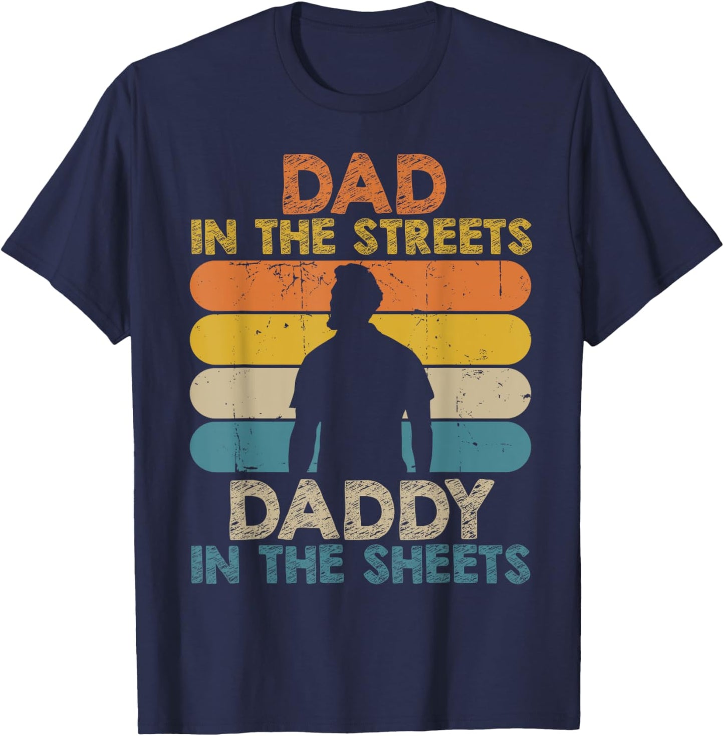 Dad In The Streets Daddy In The Sheets Funny Fathers Day T-Shirt - T-Shirt | Navy