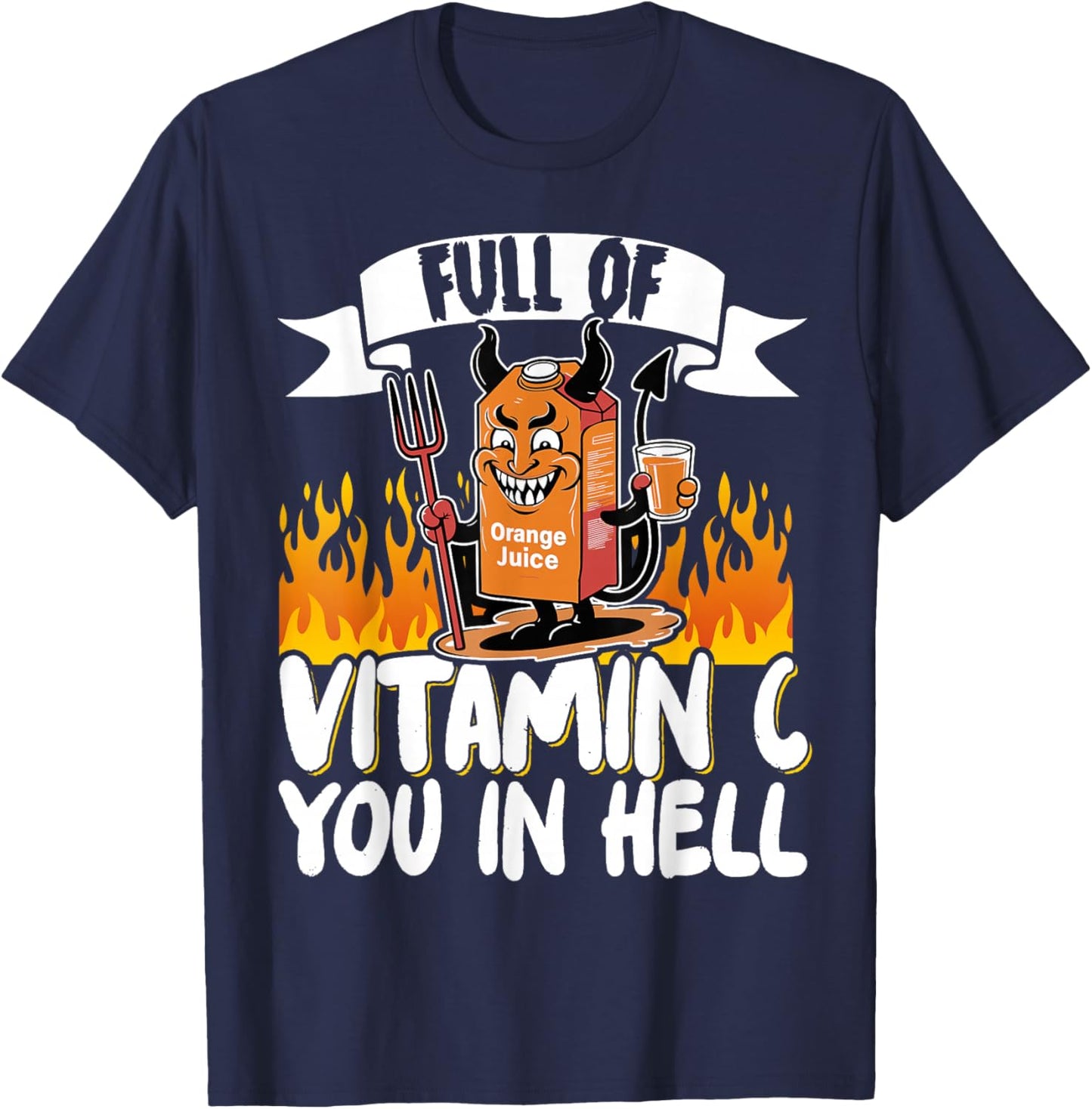 Full Of Vitamin C You In Hell T-Shirt - T-Shirt | Navy