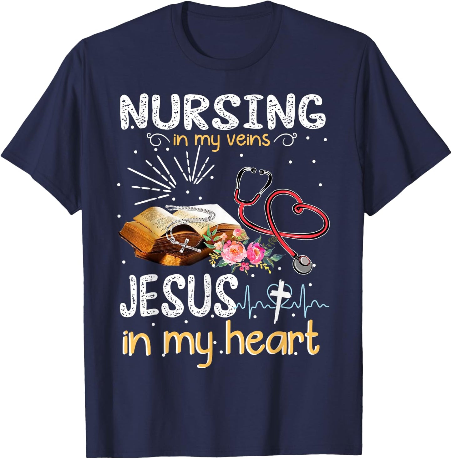 Nursing In My Veins Jesus In My Heart Gift T-Shirt - T-Shirt | Navy