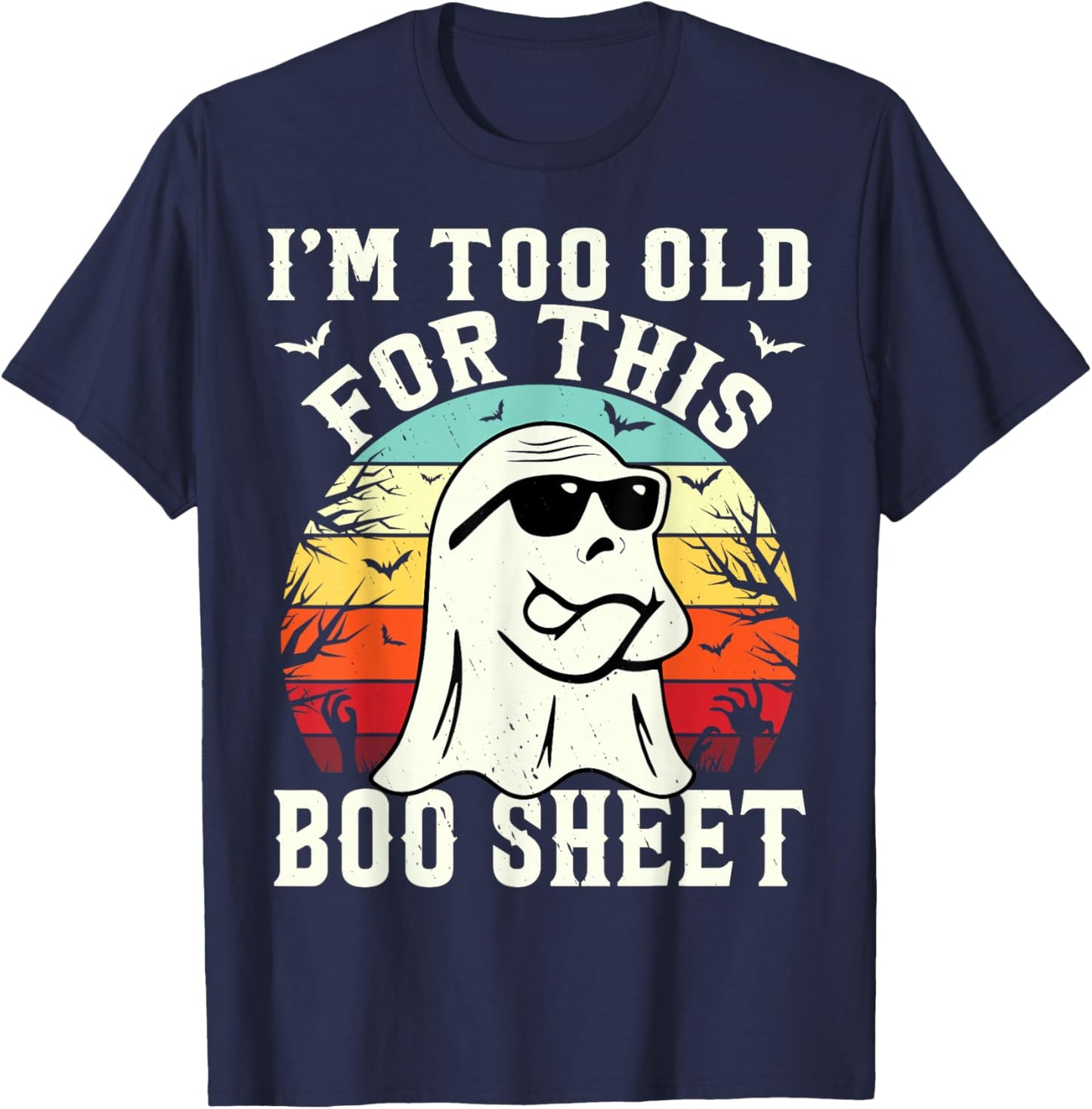 I'm Too Old For This Boo Sheet Ghost Funny Halloween Ghost T-Shirt - T-Shirt | Navy