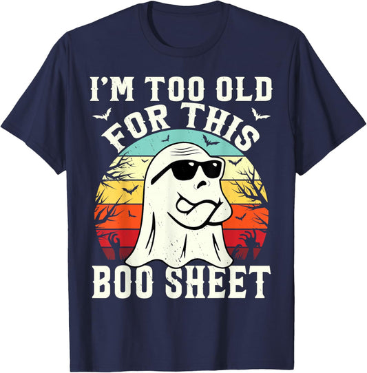 I'm Too Old For This Boo Sheet Ghost Funny Halloween Ghost T-Shirt - T-Shirt | Navy