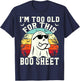 I'm Too Old For This Boo Sheet Ghost Funny Halloween Ghost T-Shirt - T-Shirt | Navy