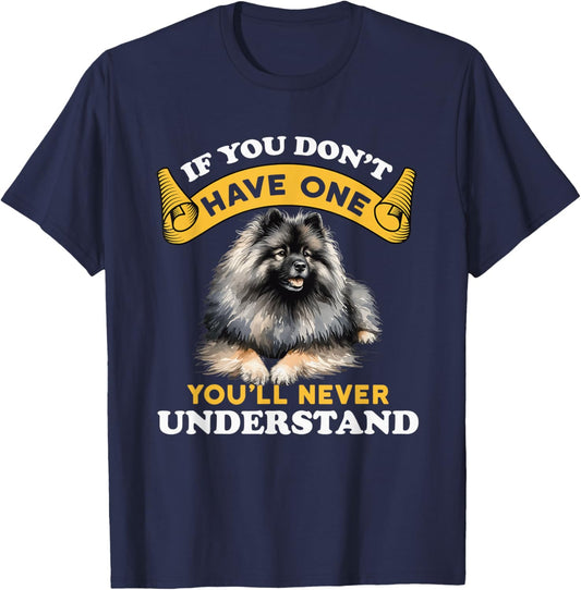 If You Don't Have One You'll Never Understand Keeshond Dog T-Shirt - T-Shirt | Navy