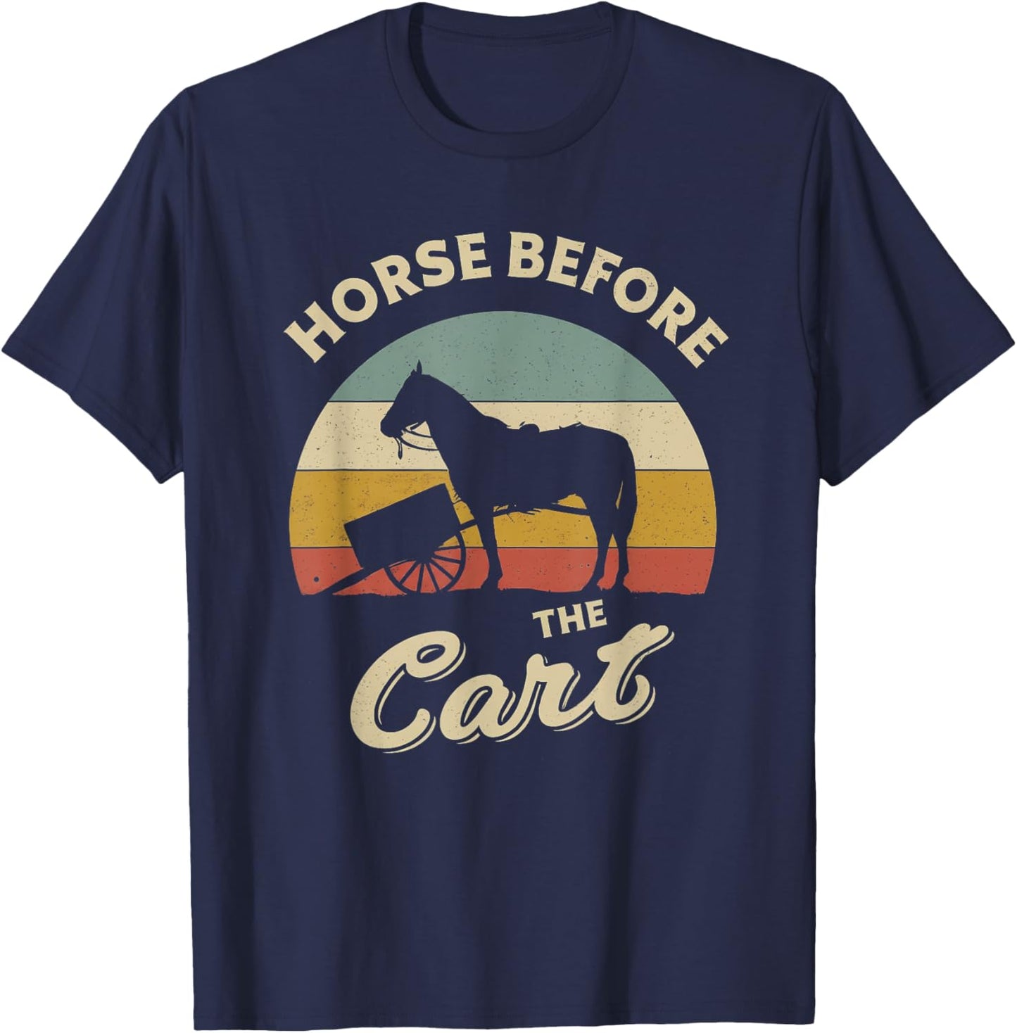 Horses Lover Funny design about Horse Before The Cart Retro T-Shirt - T-Shirt | Navy