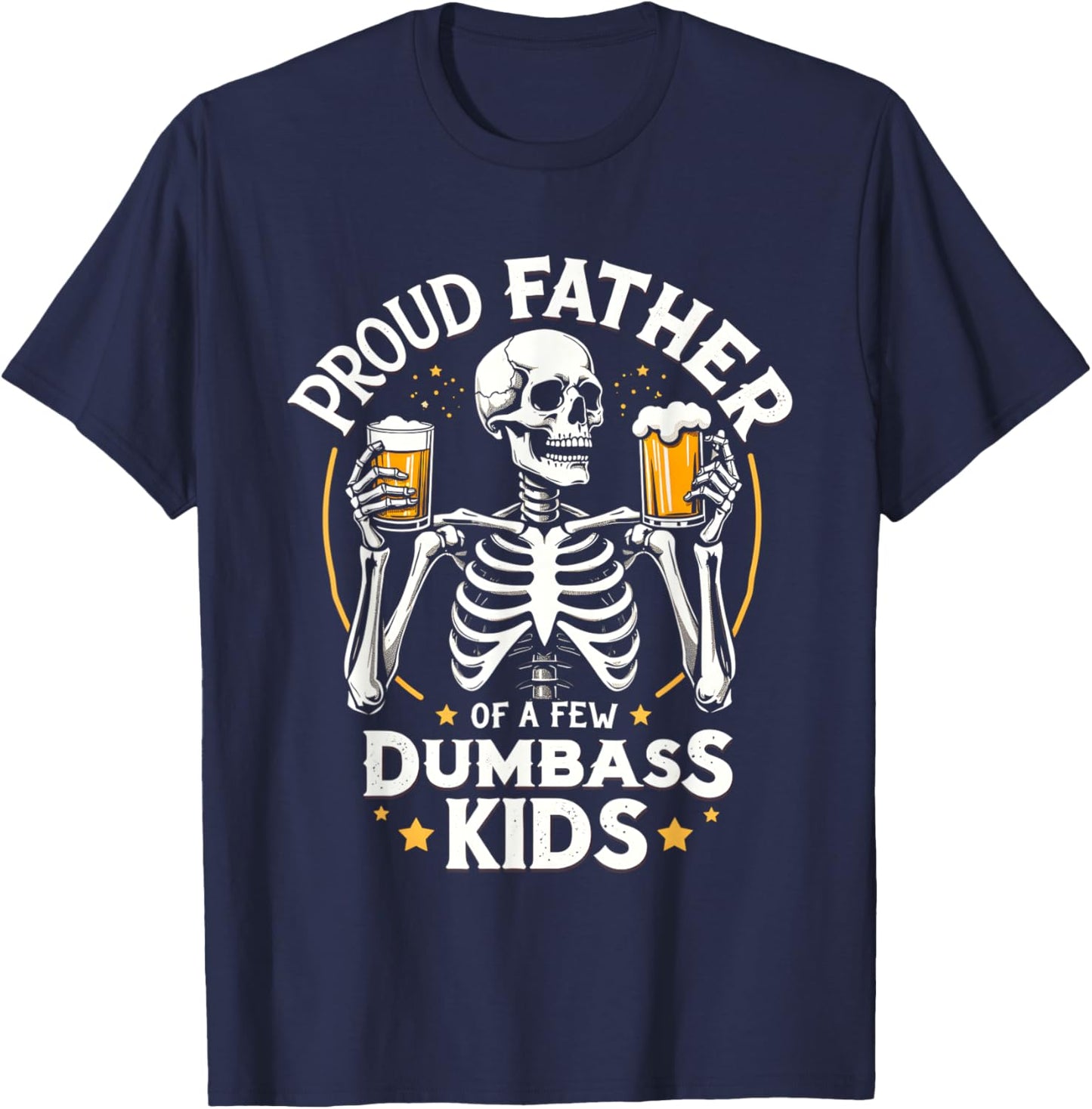 Proud Father Of A Few Dumbass Kids Funny Dad Love Family T-Shirt - T-Shirt | Navy