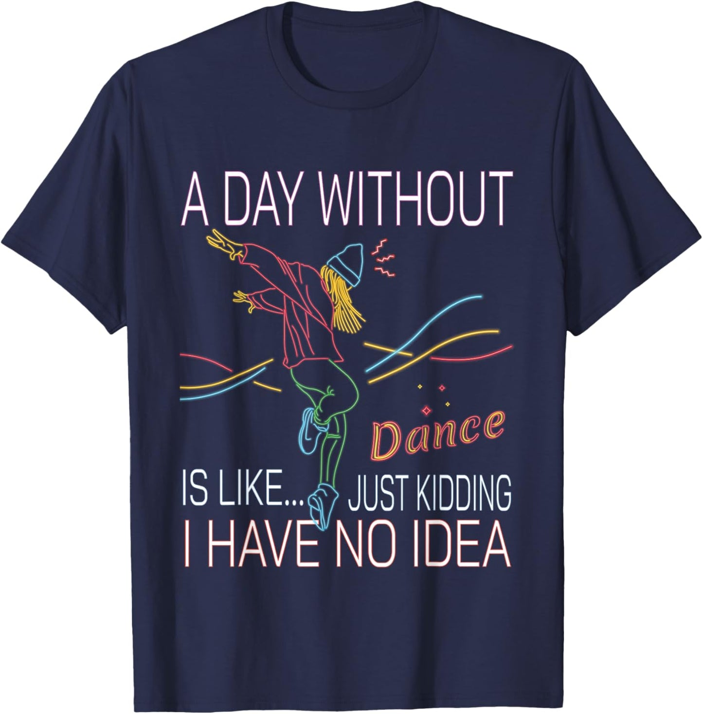 A Day Without Dance Is Like - Funny Dance T-Shirt - T-Shirt | Navy