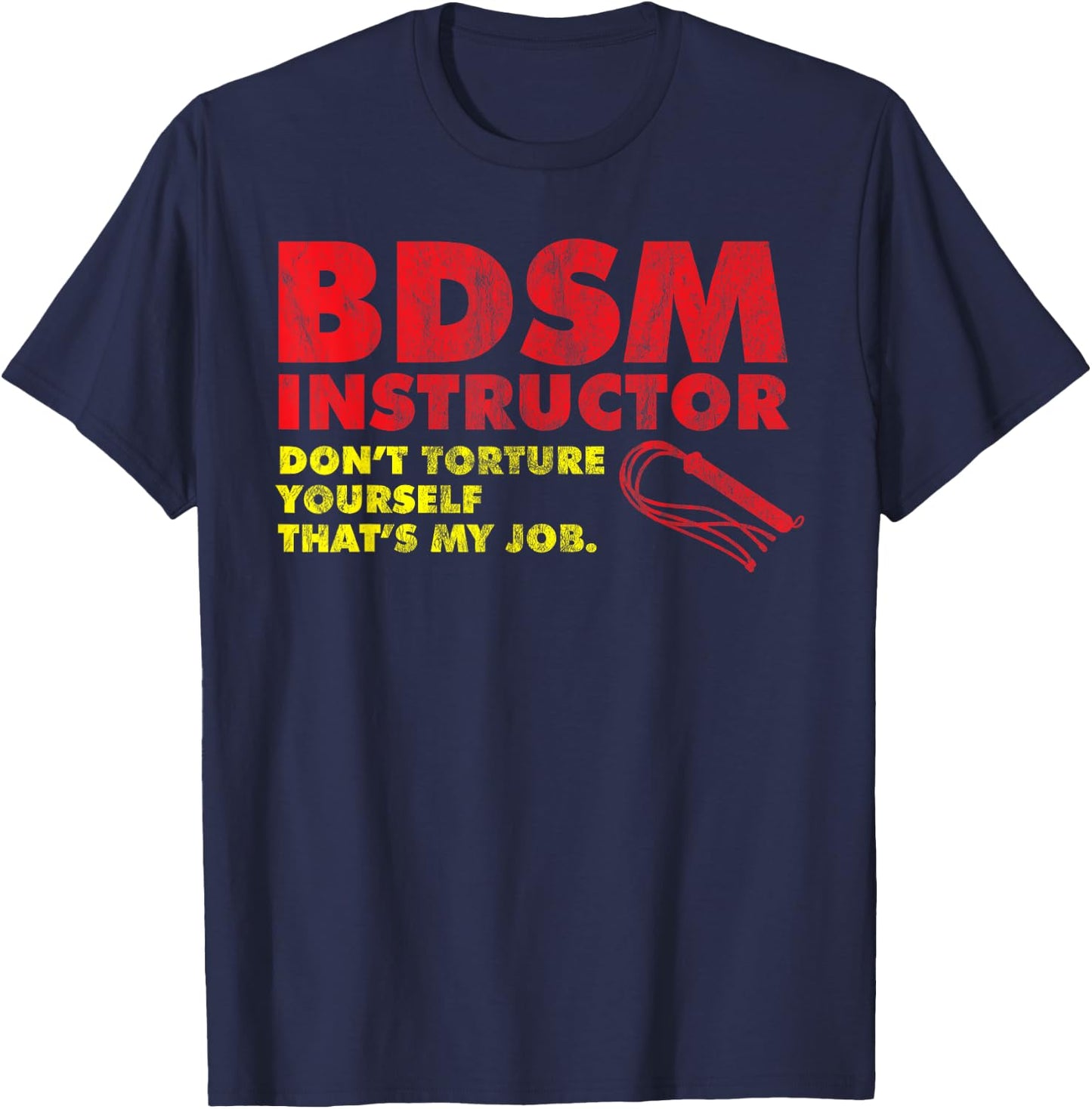 Don't Torture Yourself That's My Job | Kinky BDSM Instructor T-Shirt - T-Shirt | Navy