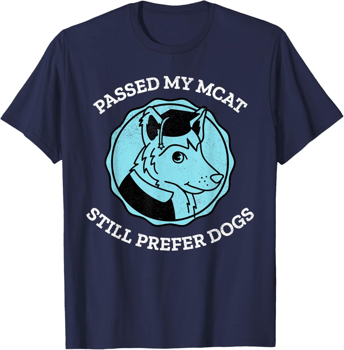 Funny Passed My MCAT Pre-Med Exam Still Prefer Dogs Gift Men Women T-Shirt - T-Shirt | Navy