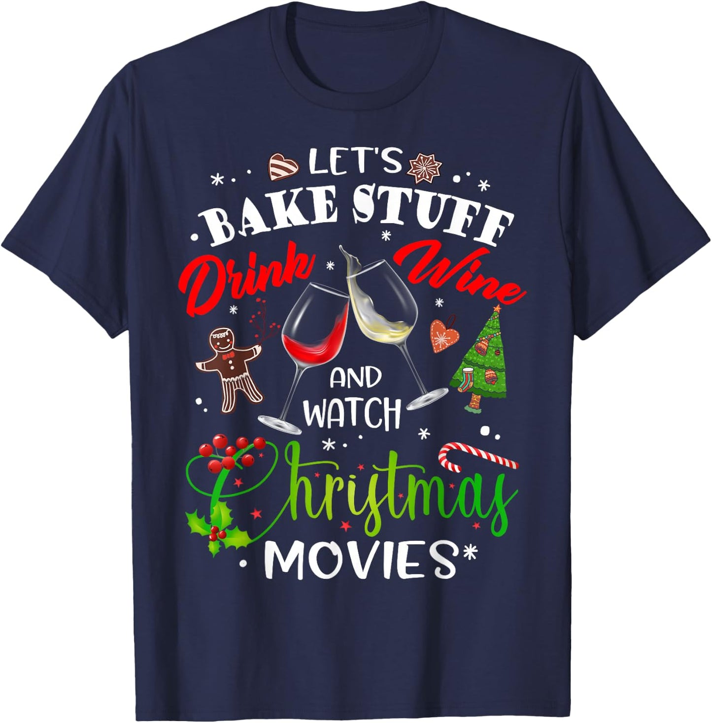Let's Bake Stuff Drink Wine and Watch Christmas Movies Funny T-Shirt - T-Shirt | Navy