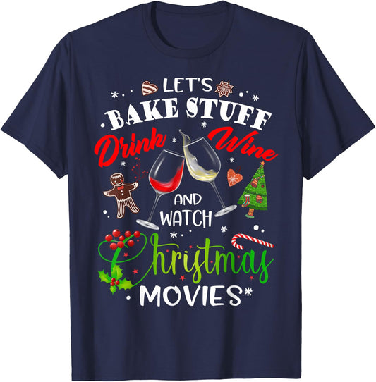 Let's Bake Stuff Drink Wine and Watch Christmas Movies Funny T-Shirt - T-Shirt | Navy