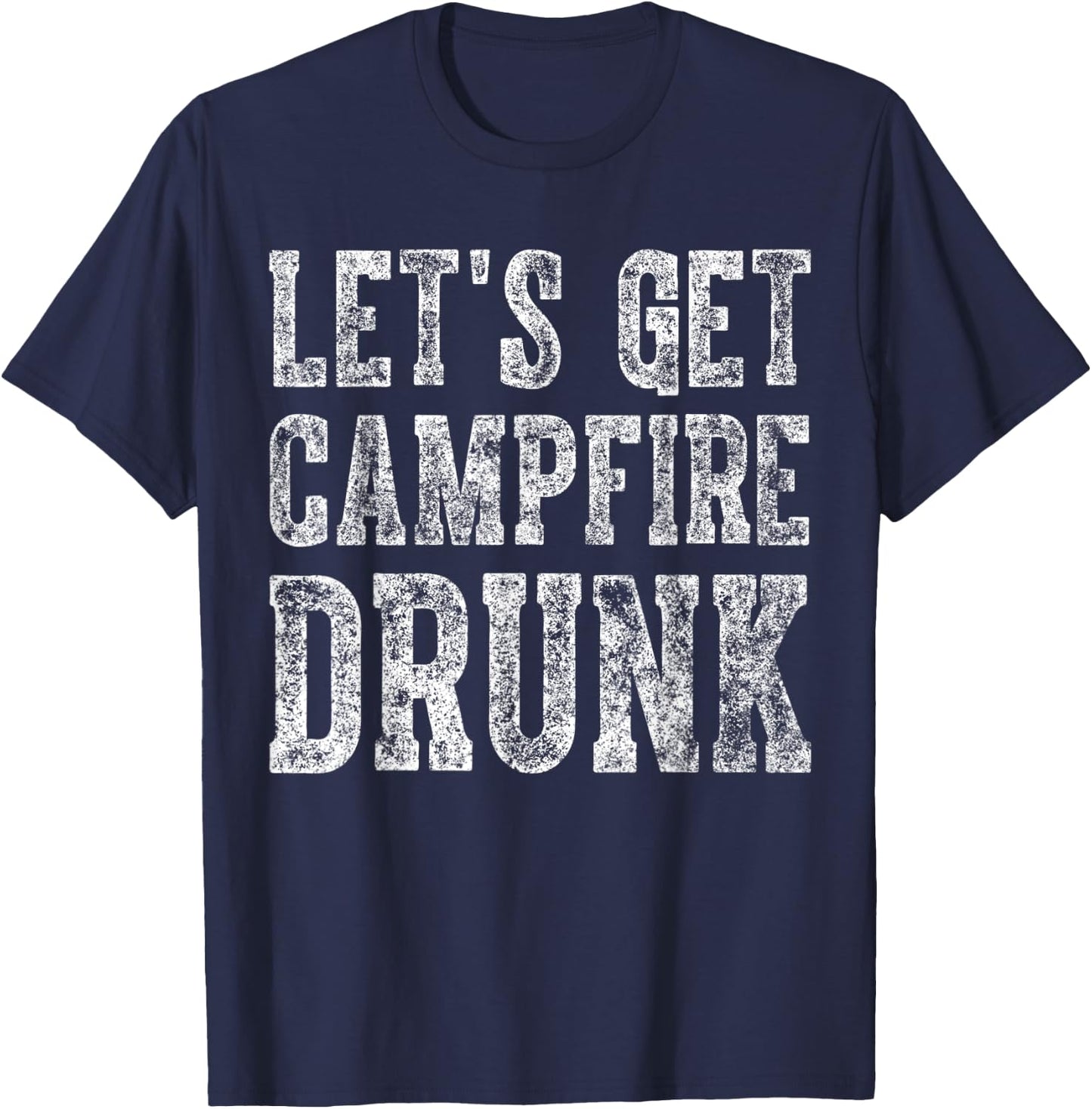 Cute Drinking Gift Funny Let's Get Campfire Drunk T-Shirt - T-Shirt | Navy
