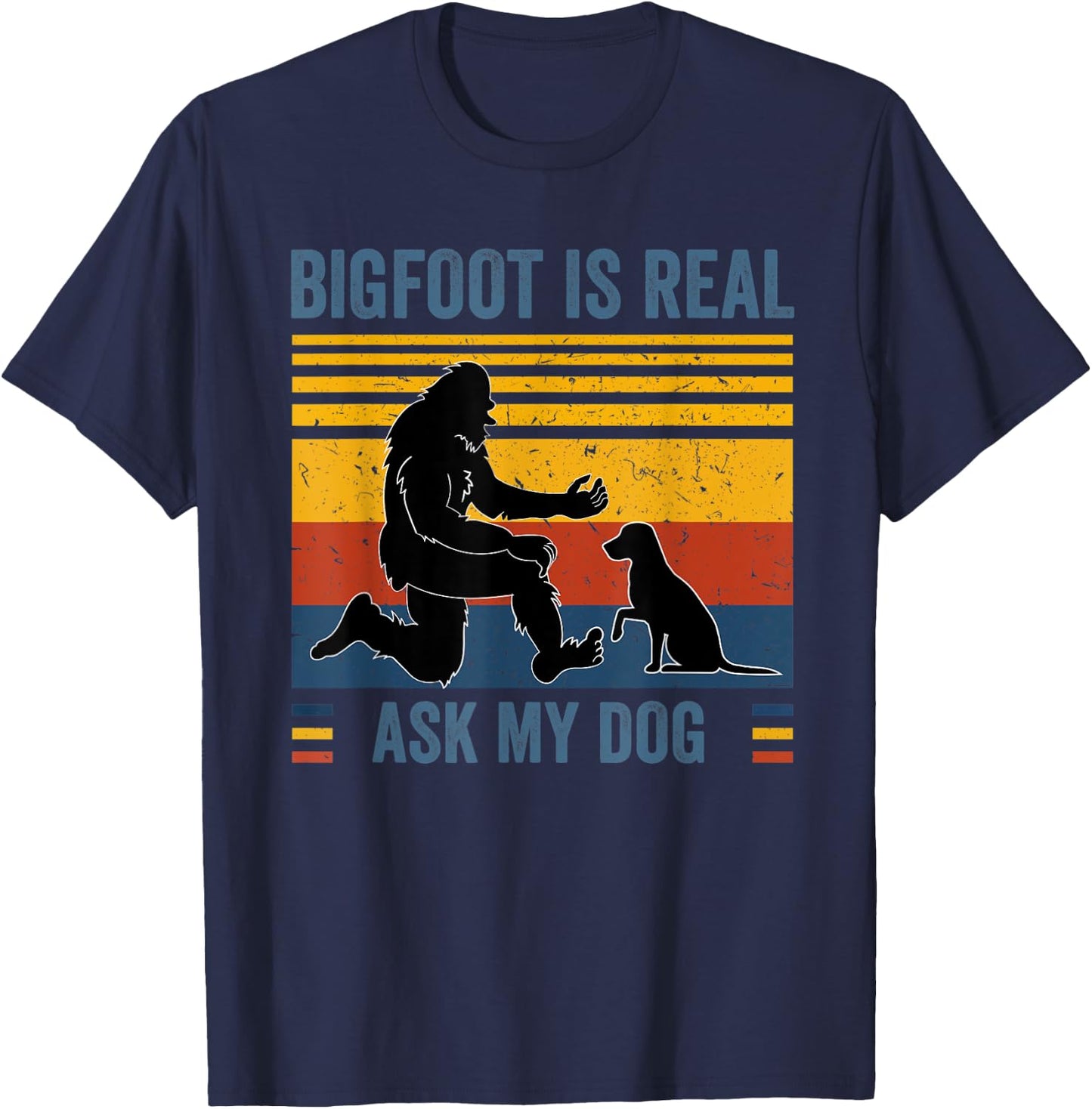 Bigfoot and dog Bigfoot is real Ask my Dog Men Women Kids T-Shirt - T-Shirt | Navy