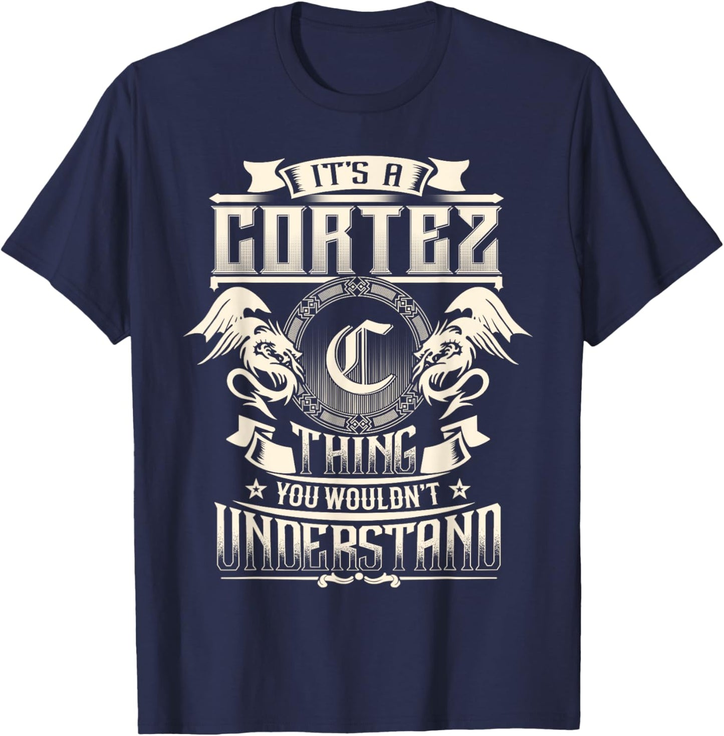 It's A CORTEZ Thing You Wouldn't Understand Family Name T-Shirt - T-Shirt | Navy