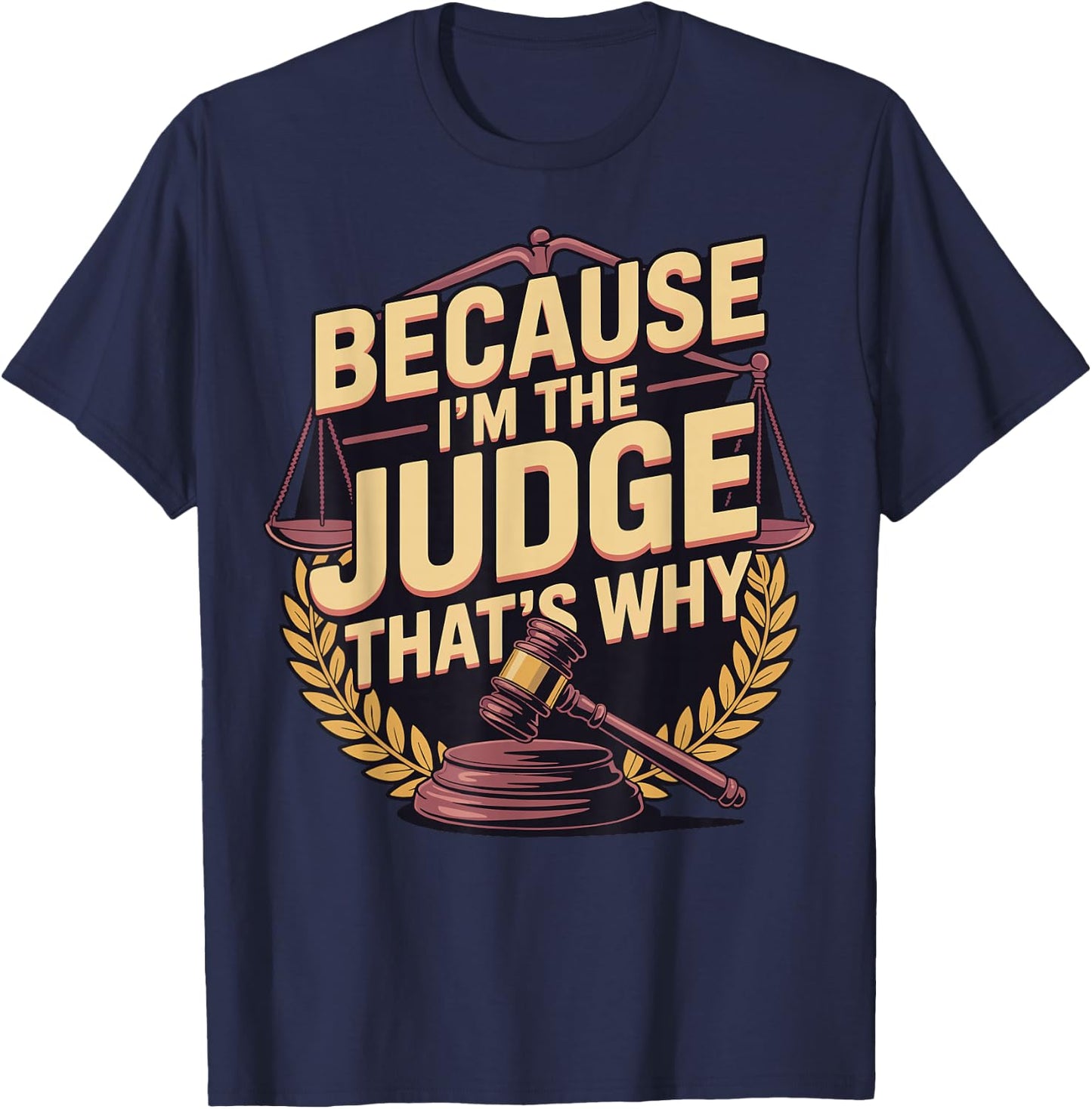 Because Im The Judge Thats Why T-Shirt - T-Shirt | Navy