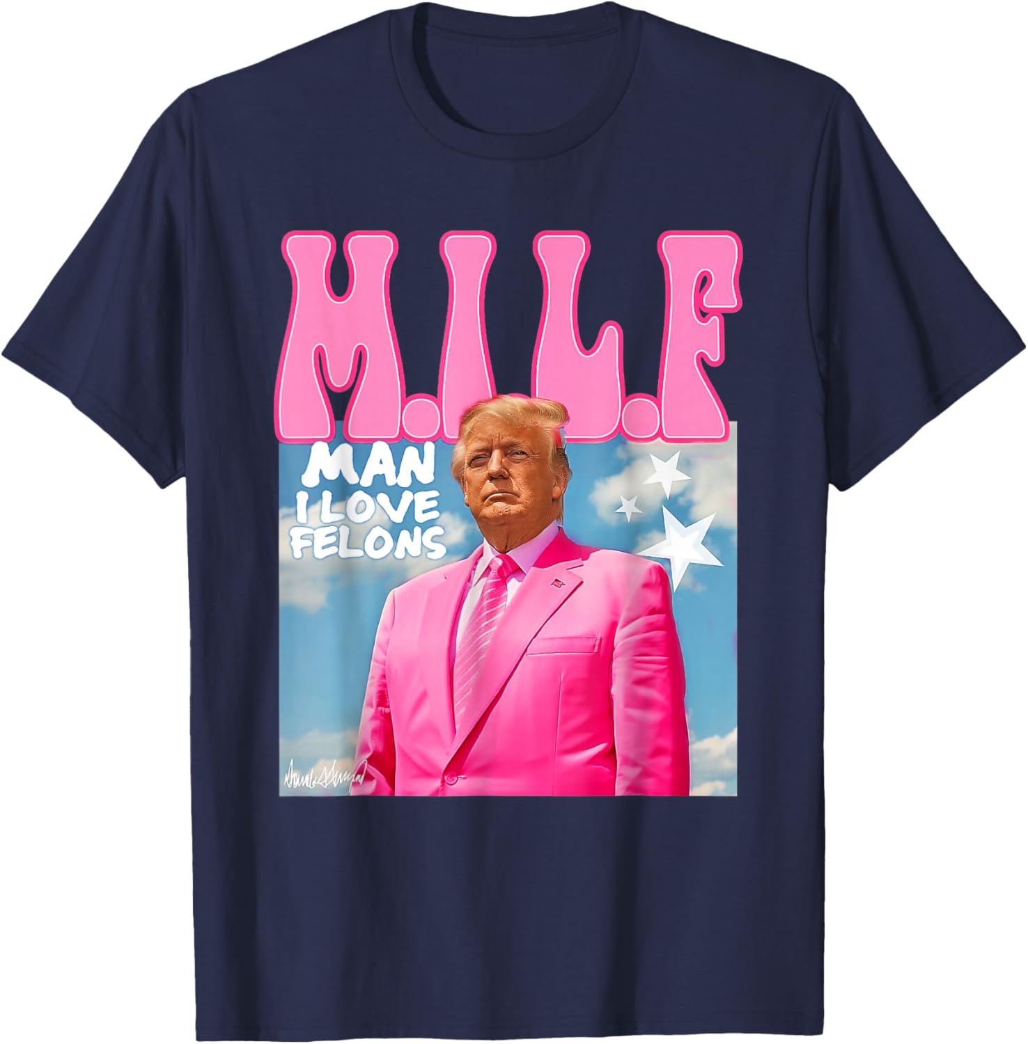 M.I.L.F Man I Love Felons Funny Trump Pink 2024 Election T-Shirt - T-Shirt | Navy