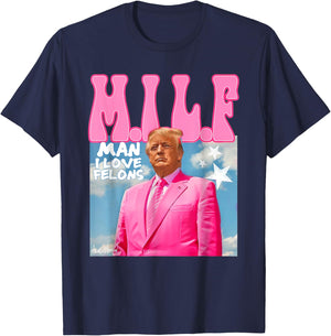 M.I.L.F Man I Love Felons Funny Trump Pink 2024 Election T-Shirt - T-Shirt | Navy