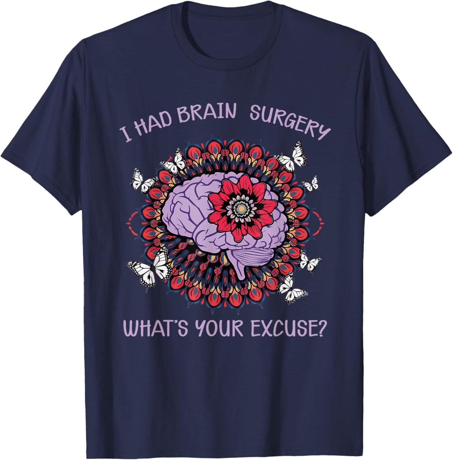 Brain Tumor Awareness I Had Brain Surgery Whats Your Excuse T-Shirt - T-Shirt | Navy
