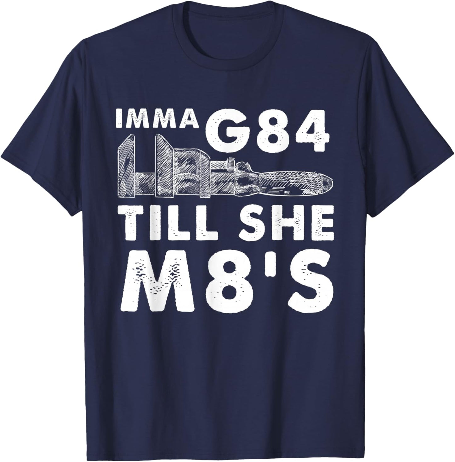 Machinist Imma G84 Till She M8's - Funny Machining T-Shirt - T-Shirt | Navy