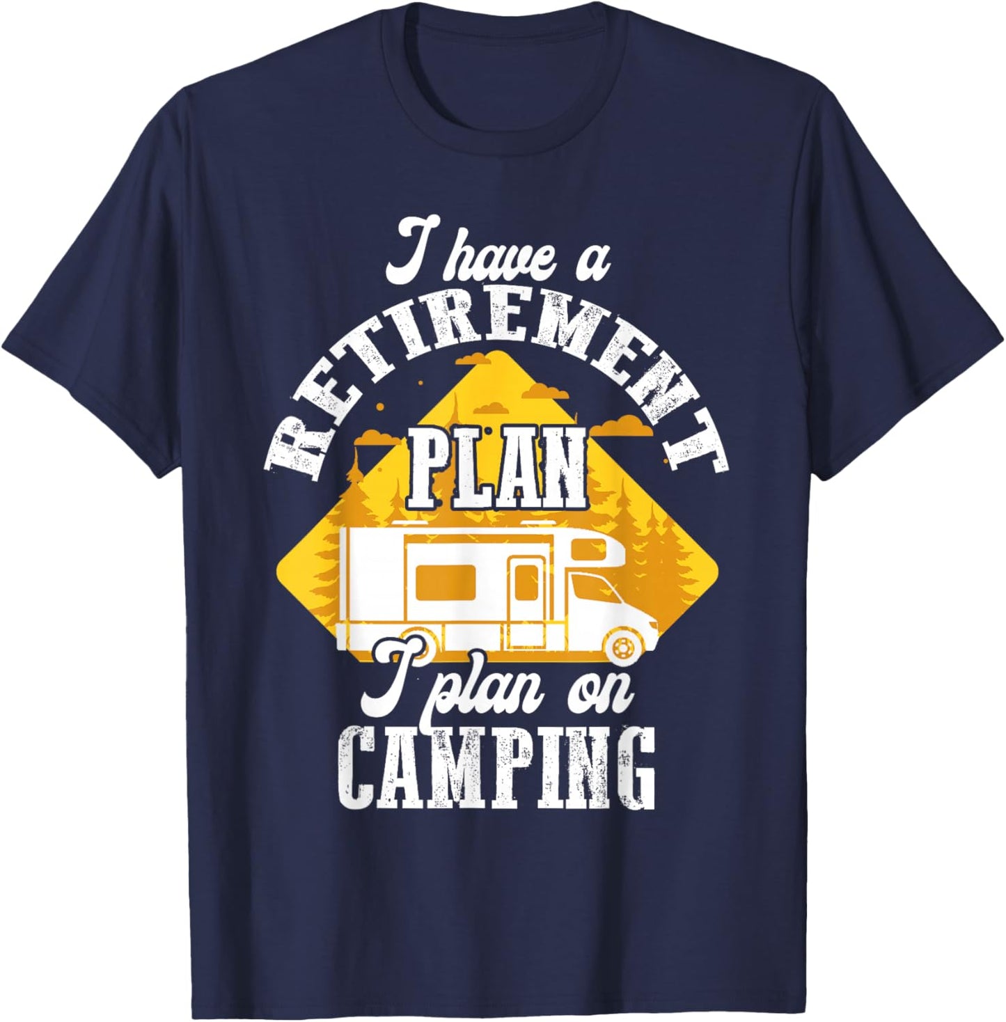 I Have Retirement Plan I Plan On Camping Trip Retire 2025 T-Shirt - T-Shirt | Navy