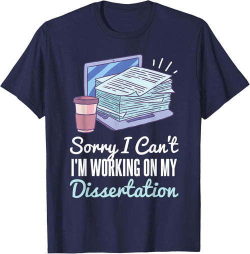 Sorry I Can't I'm Working On My Dissertation PhD Student